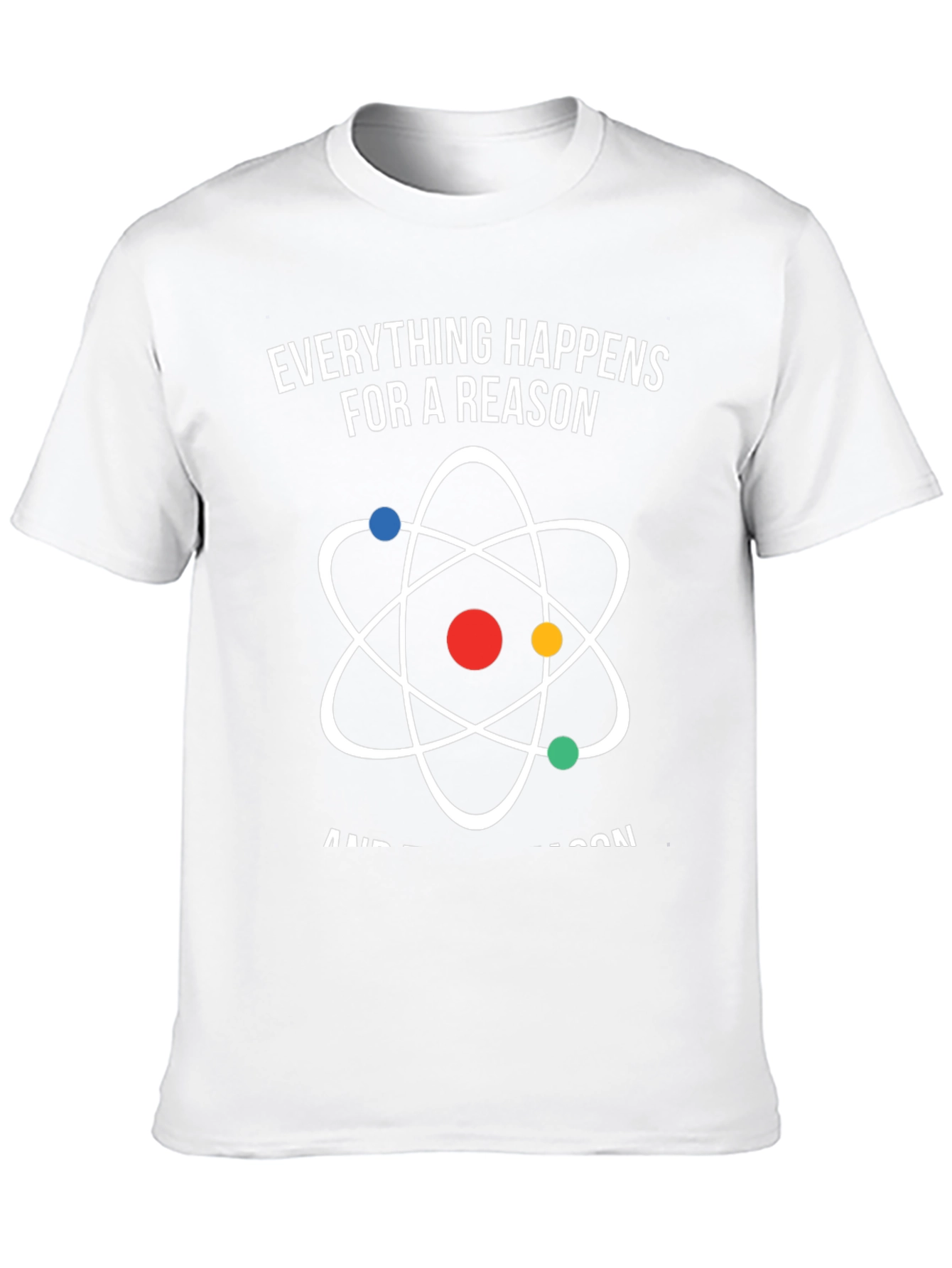 Everything Happens for a Reason Atom Graphic T-Shirt