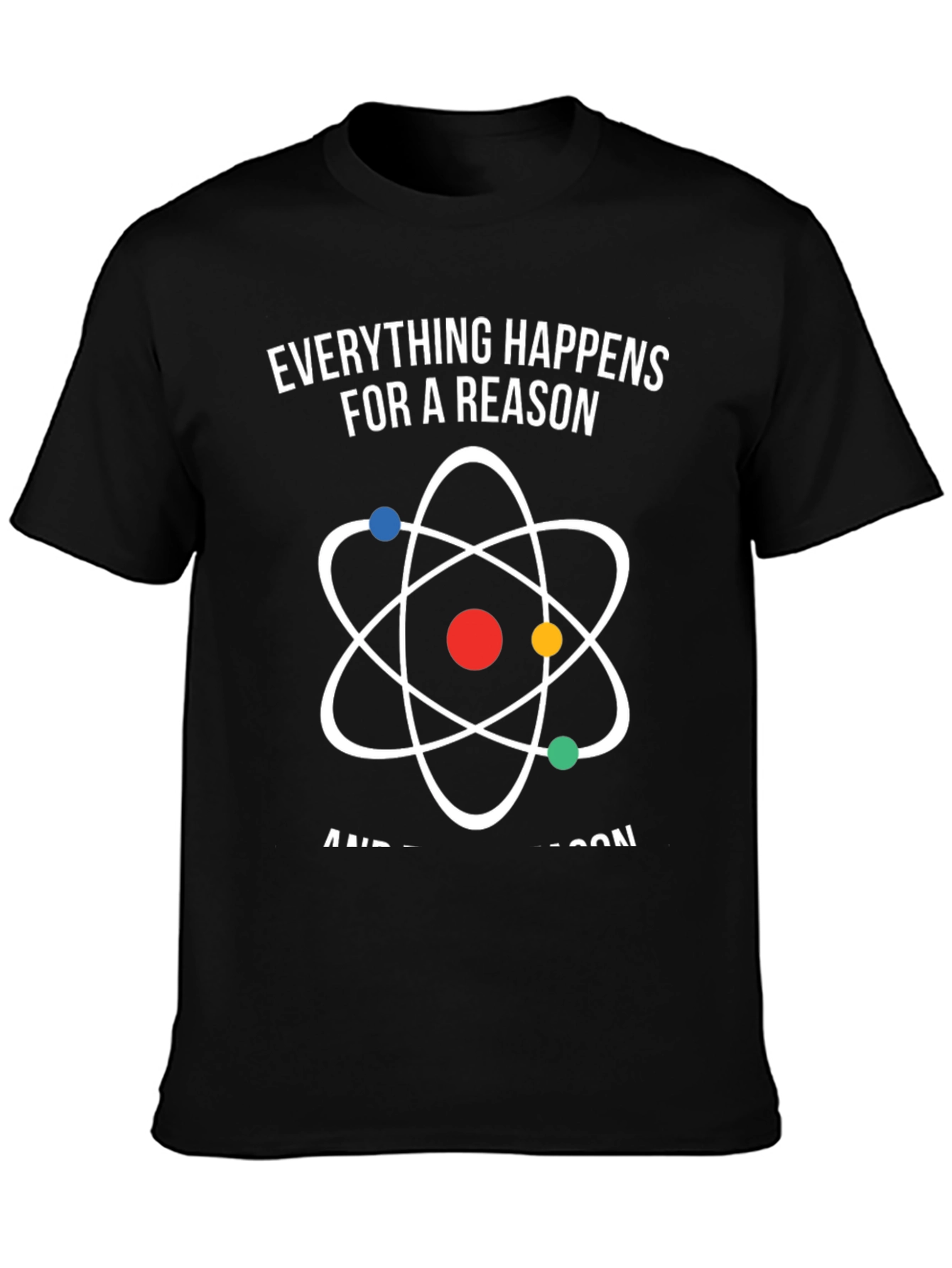 Everything Happens for a Reason Atom Graphic T-Shirt