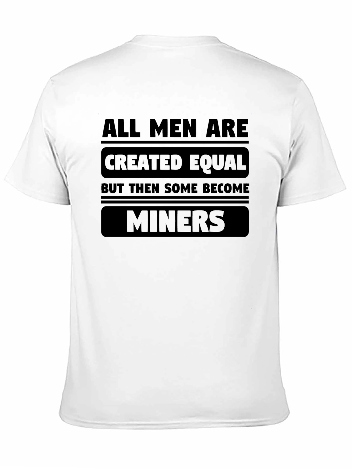 All Men Created Equal Miners T-Shirt