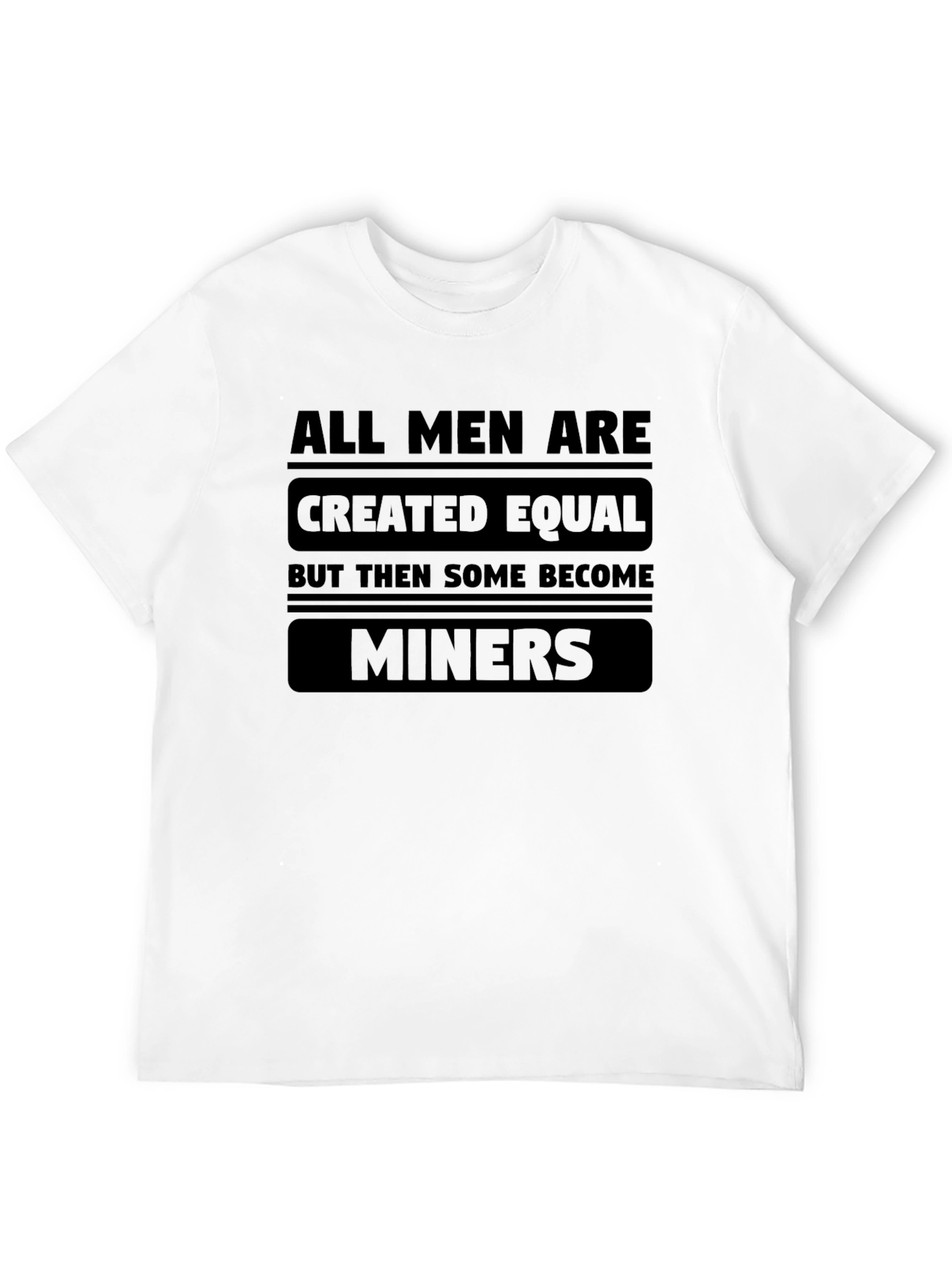 All Men Created Equal Miners T-Shirt