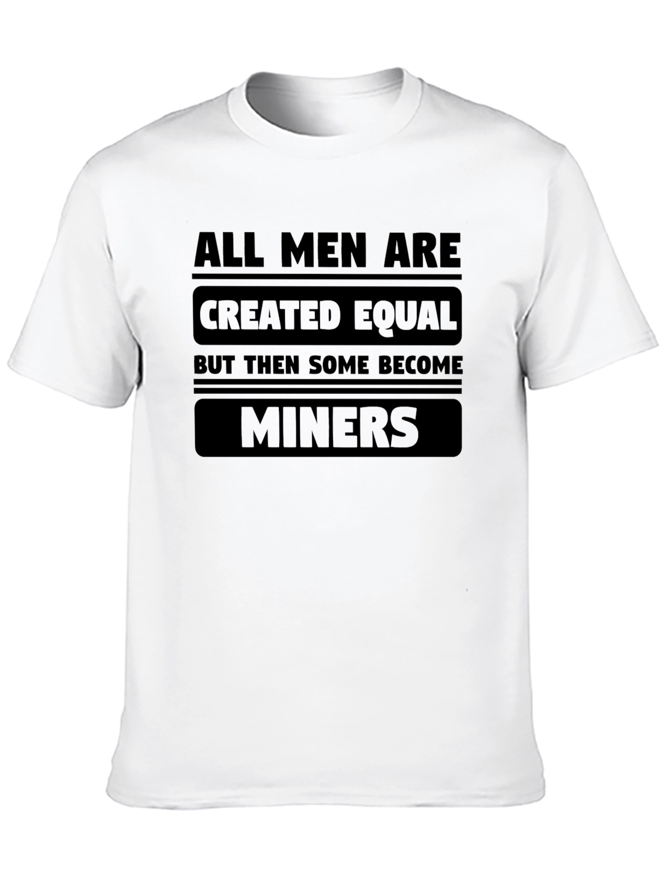 All Men Created Equal Miners T-Shirt