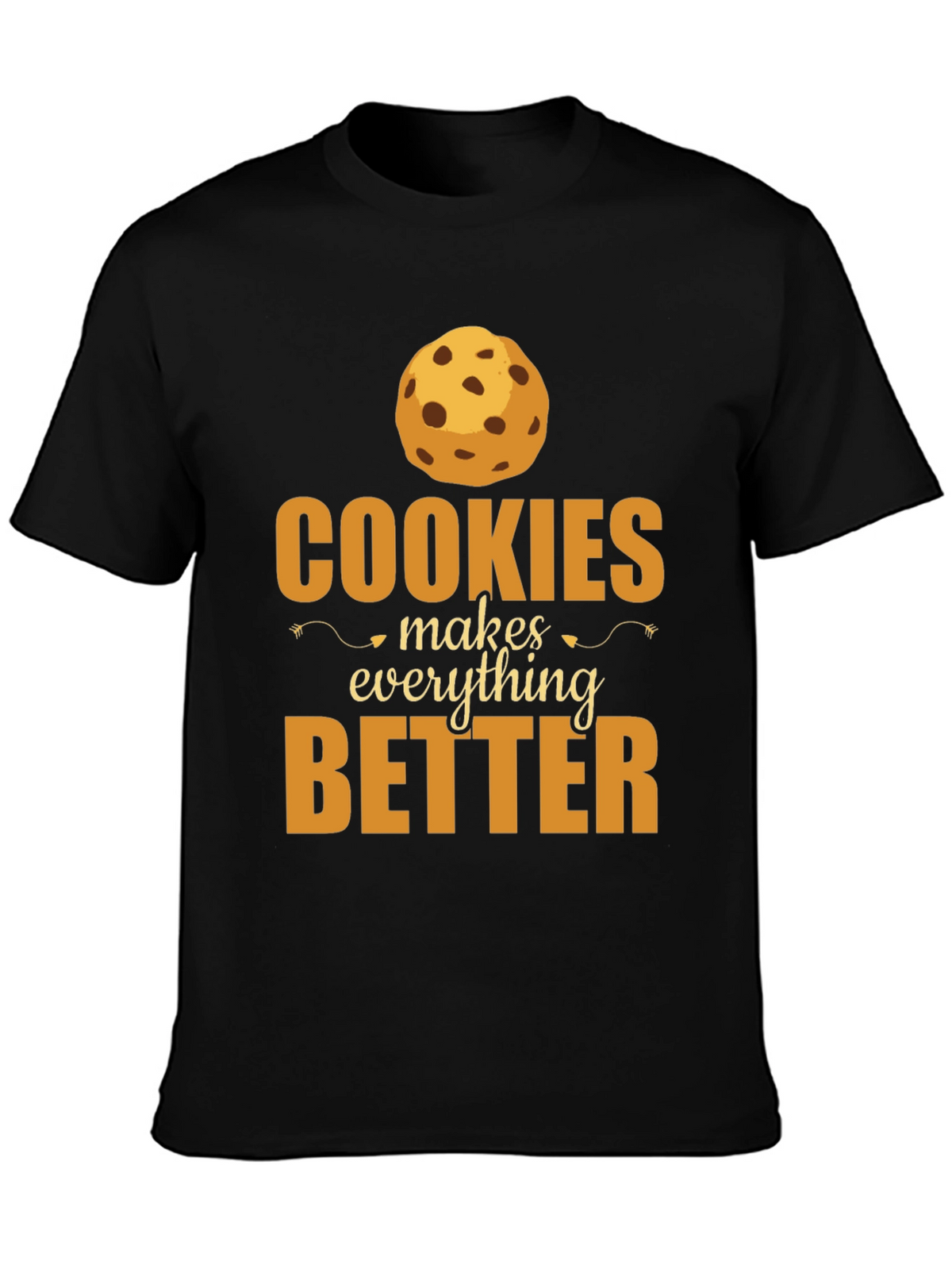 Cookies Make Everything Better T-Shirt