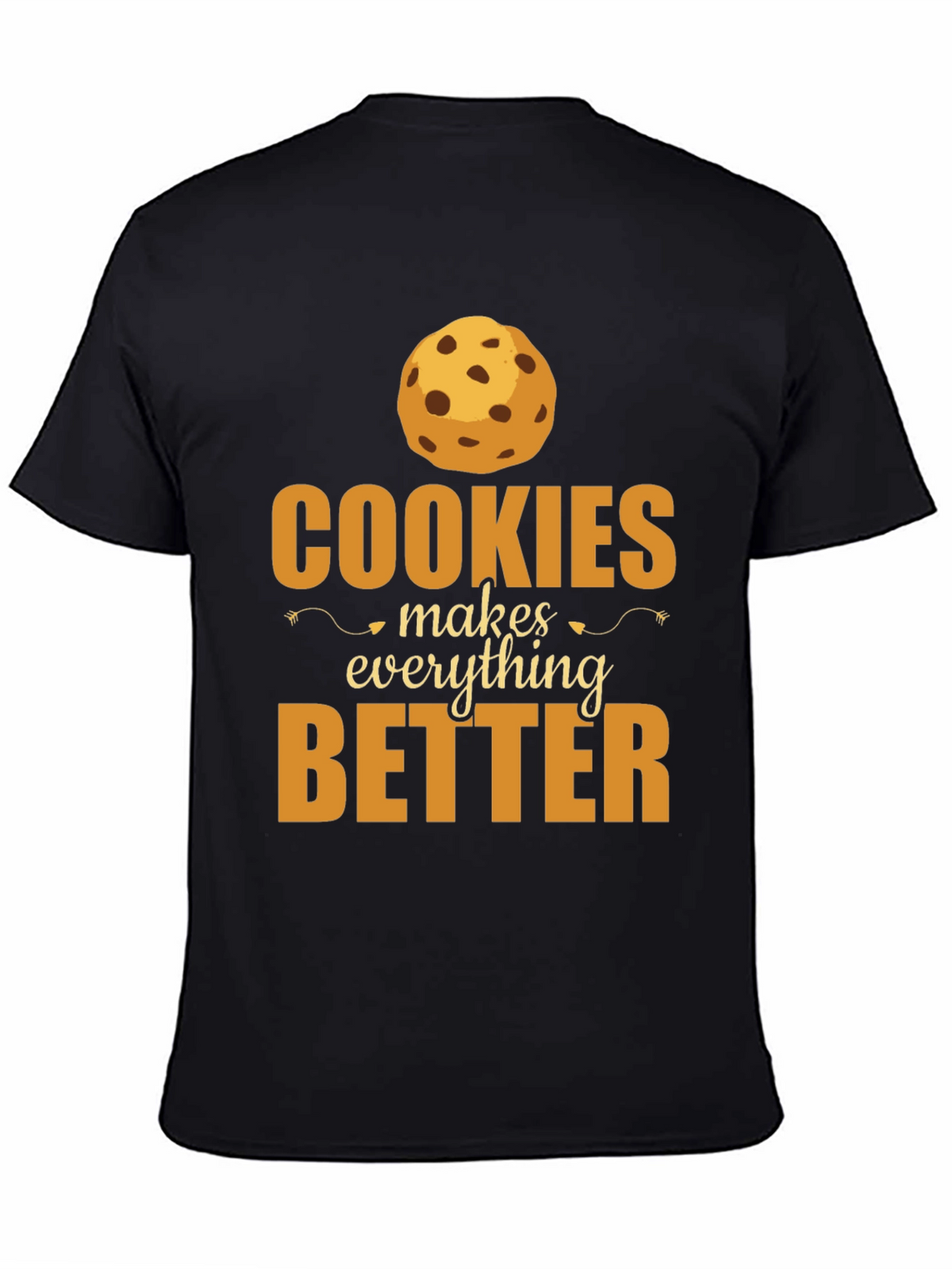 Cookies Make Everything Better T-Shirt