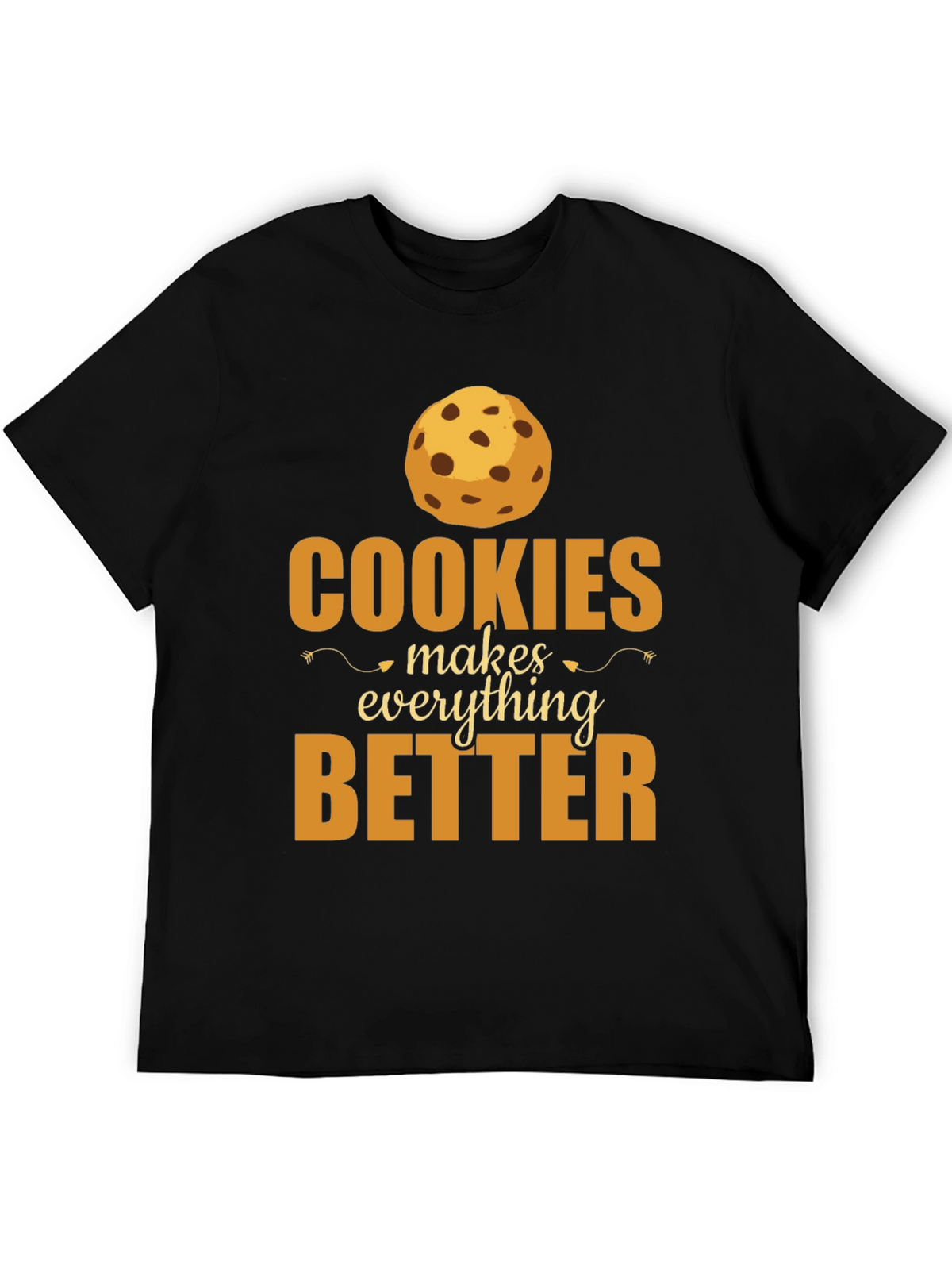 Cookies Make Everything Better T-Shirt