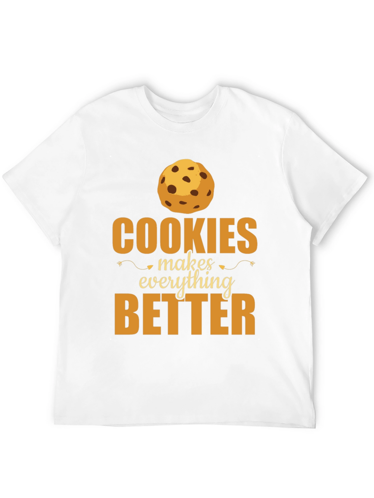 Cookies Make Everything Better T-Shirt
