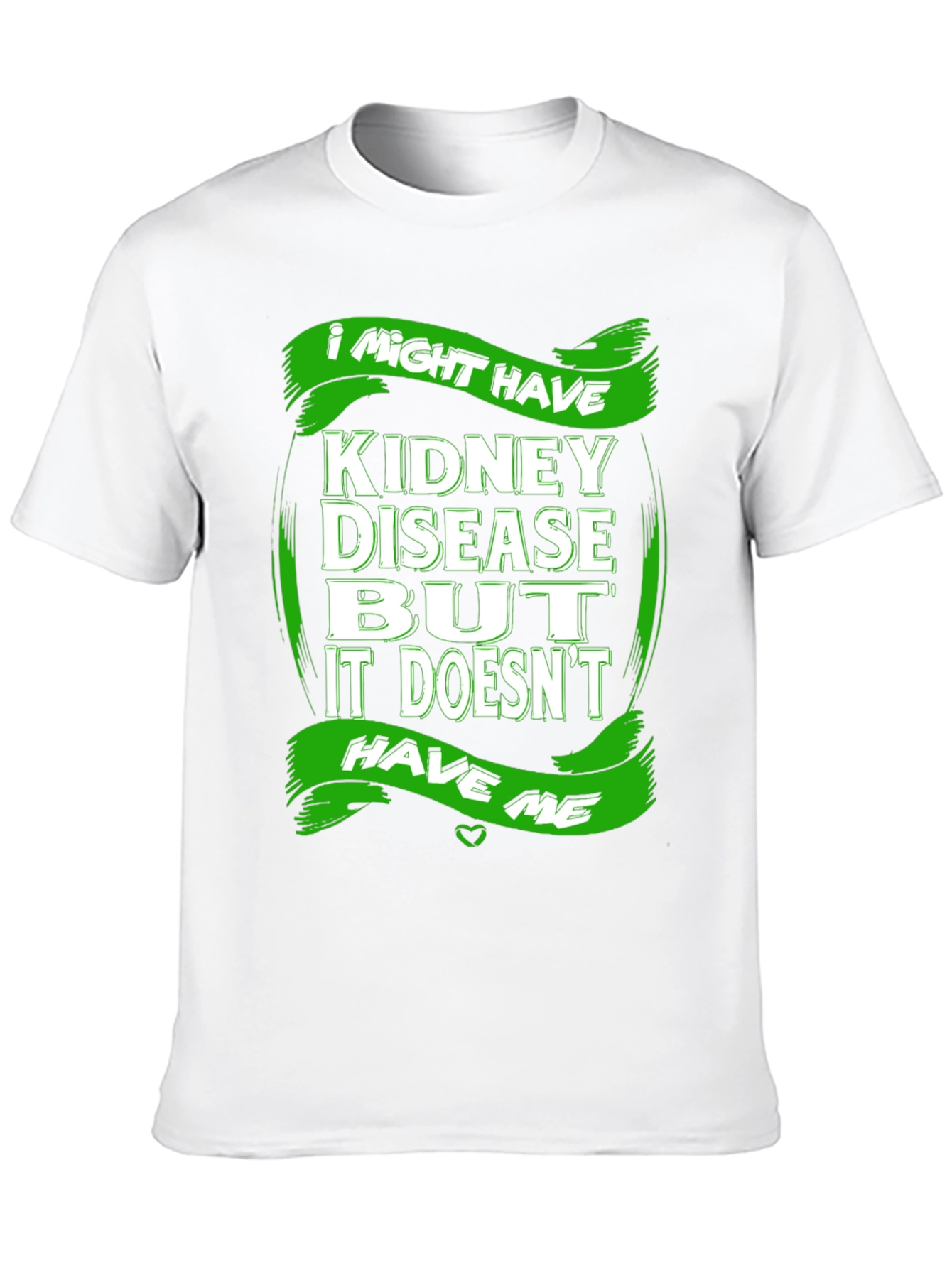 Kidney Disease Awareness T-Shirt - I Might Have