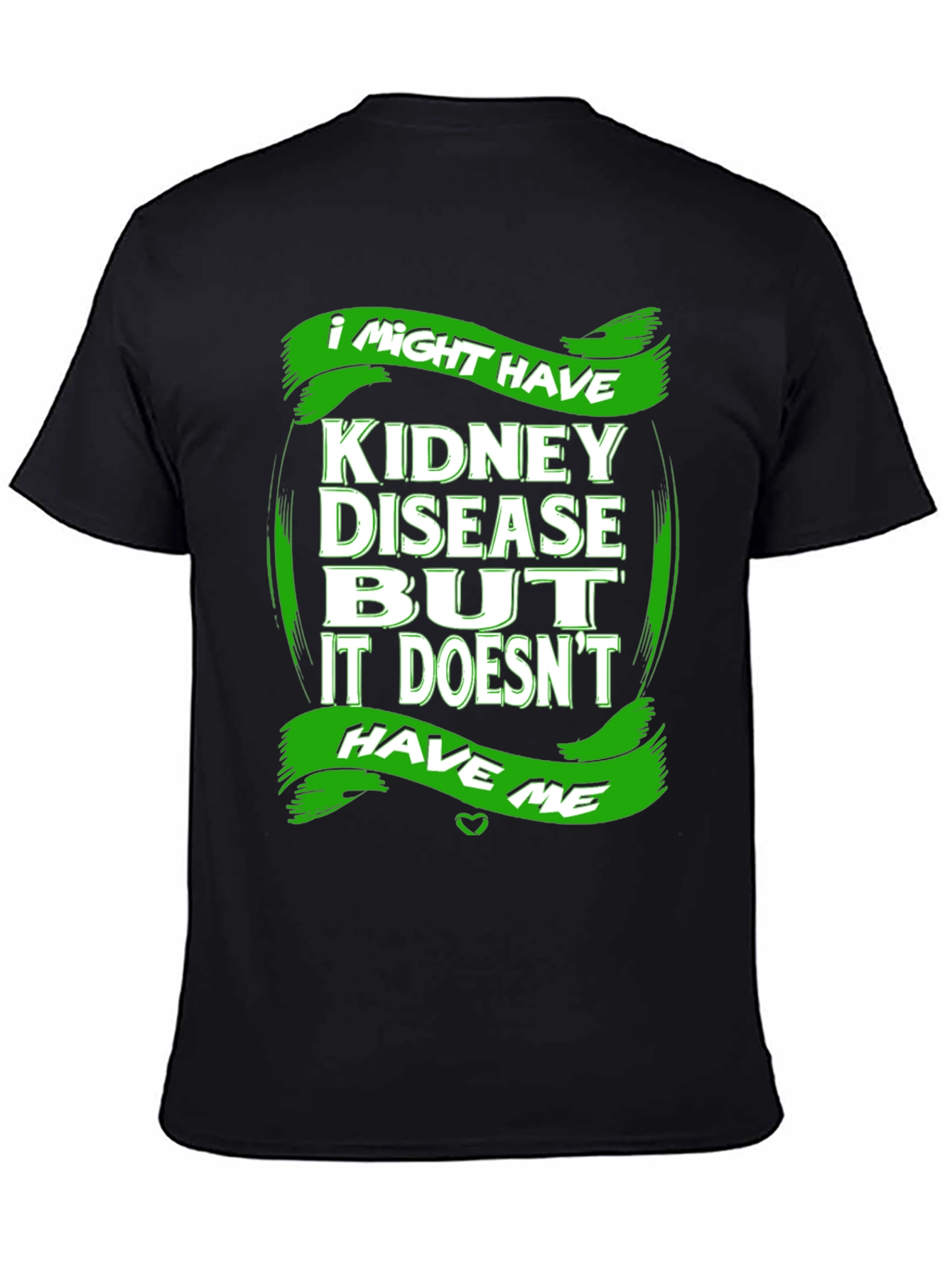 Kidney Disease Awareness T-Shirt - I Might Have