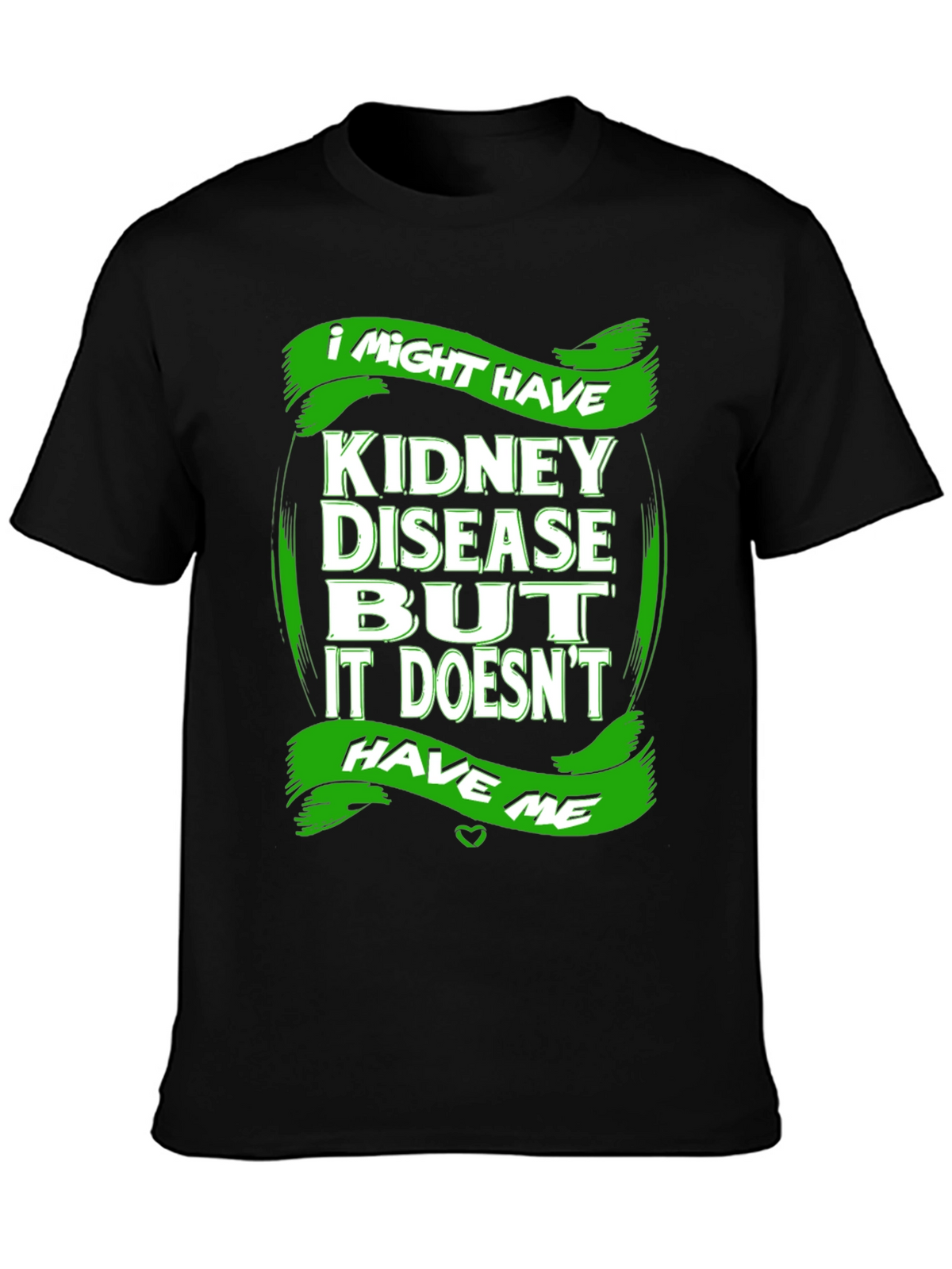 Kidney Disease Awareness T-Shirt - I Might Have