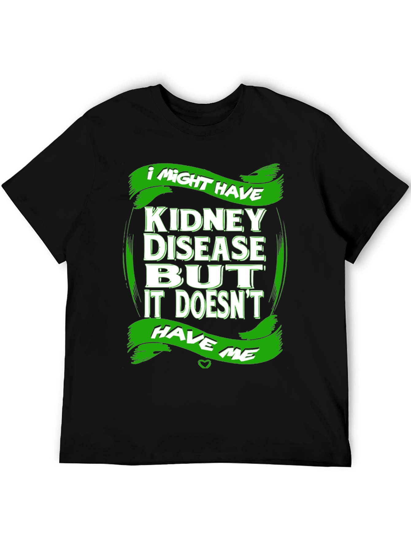 Kidney Disease Awareness T-Shirt - I Might Have