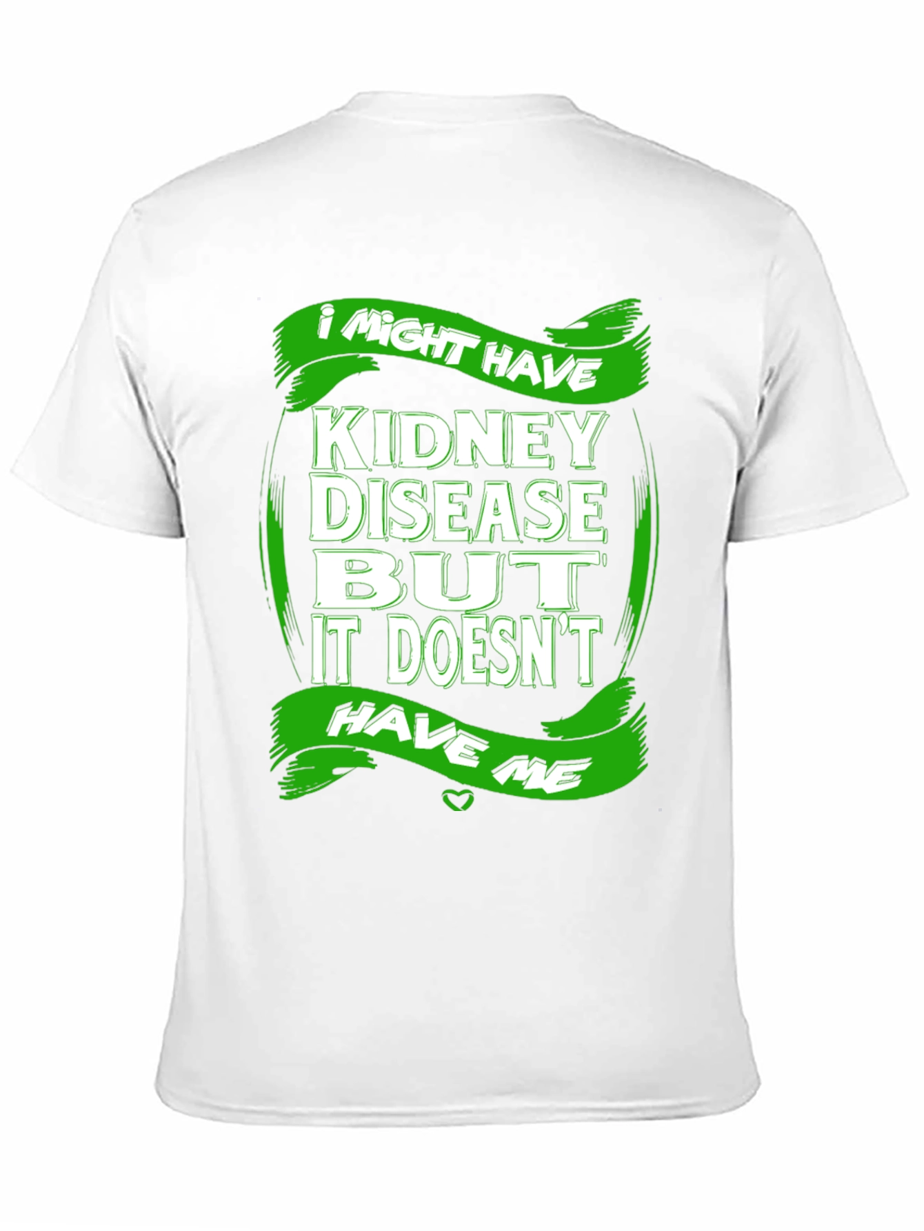 Kidney Disease Awareness T-Shirt - I Might Have