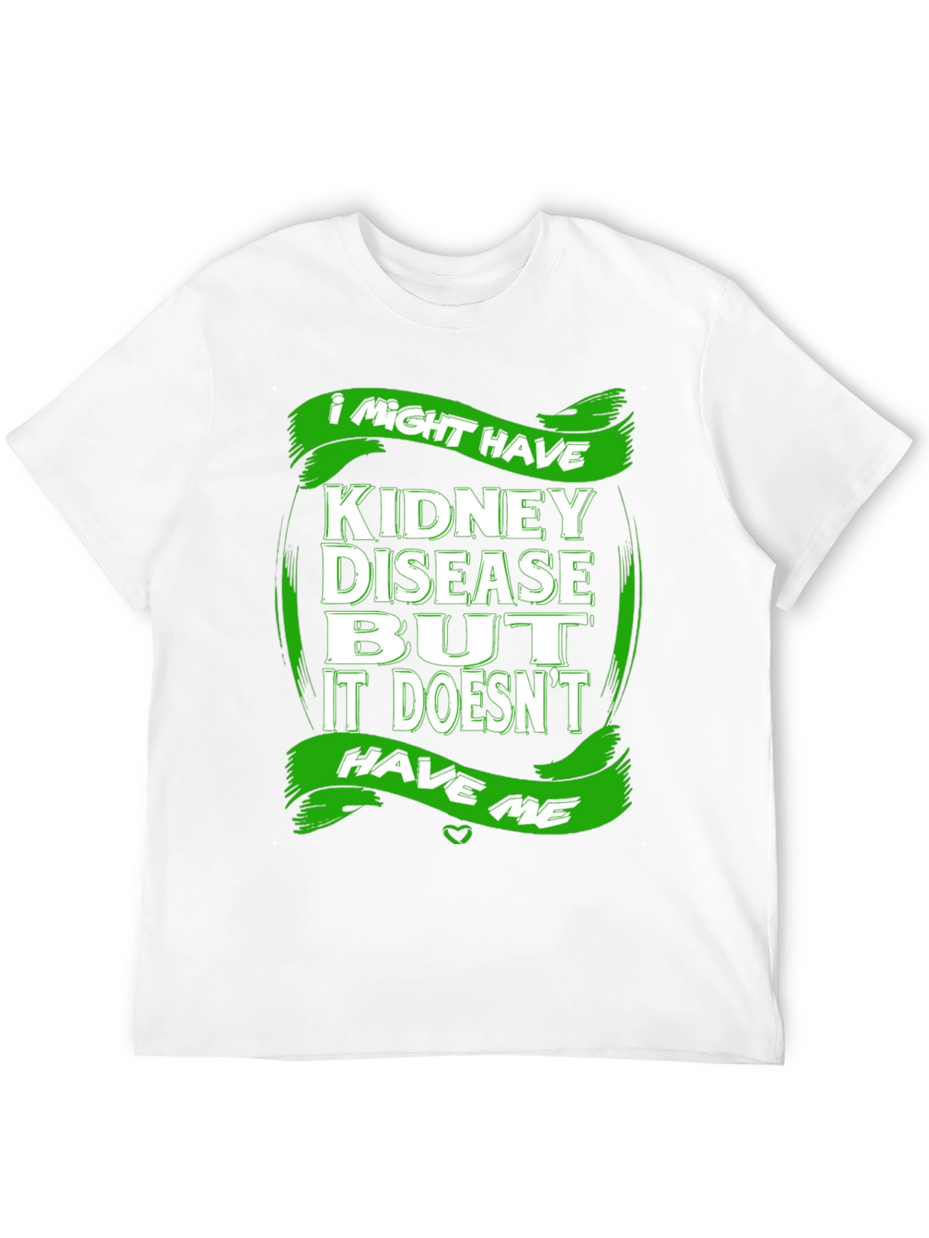 Kidney Disease Awareness T-Shirt - I Might Have