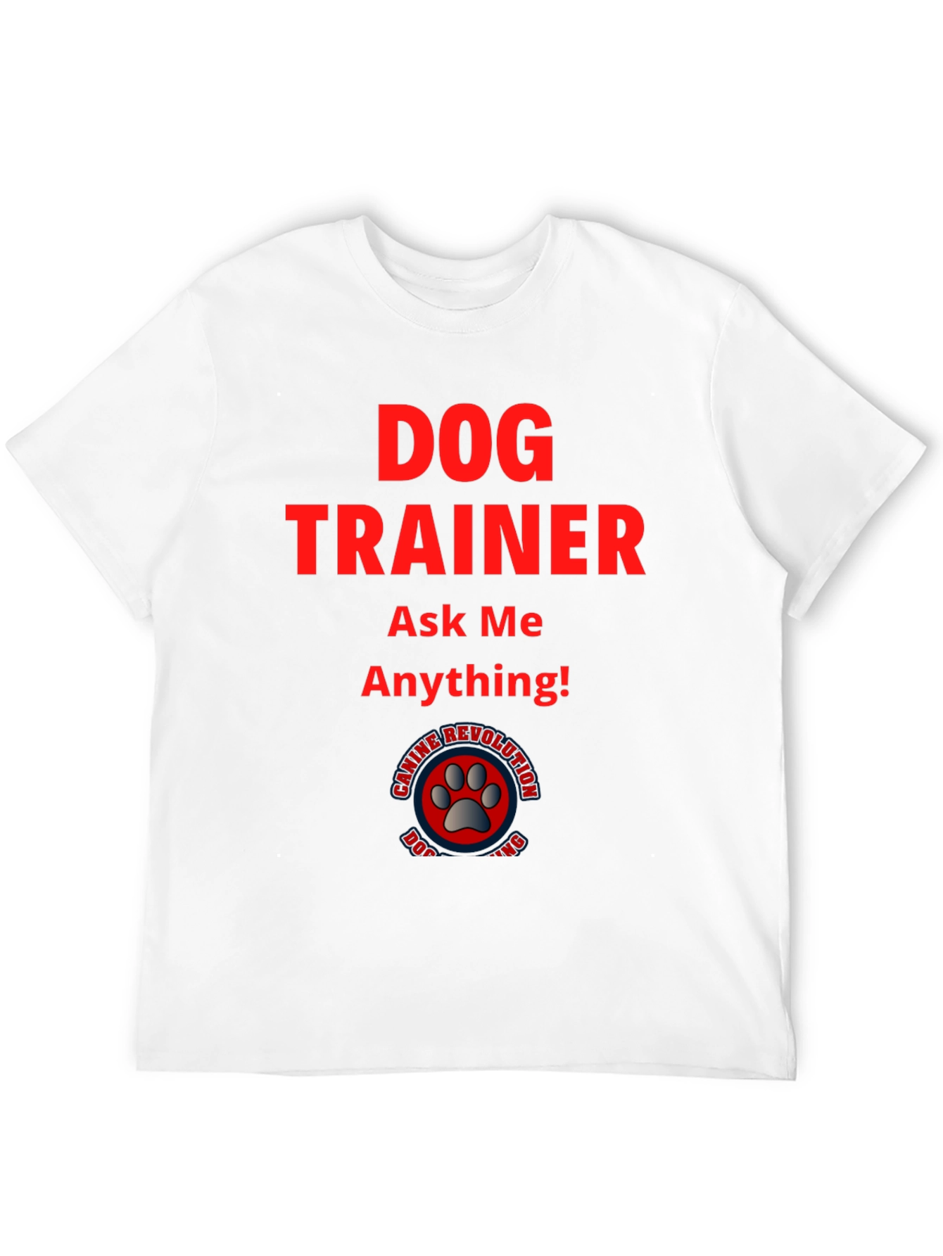 Dog Trainer T-Shirt: Ask Me Anything!
