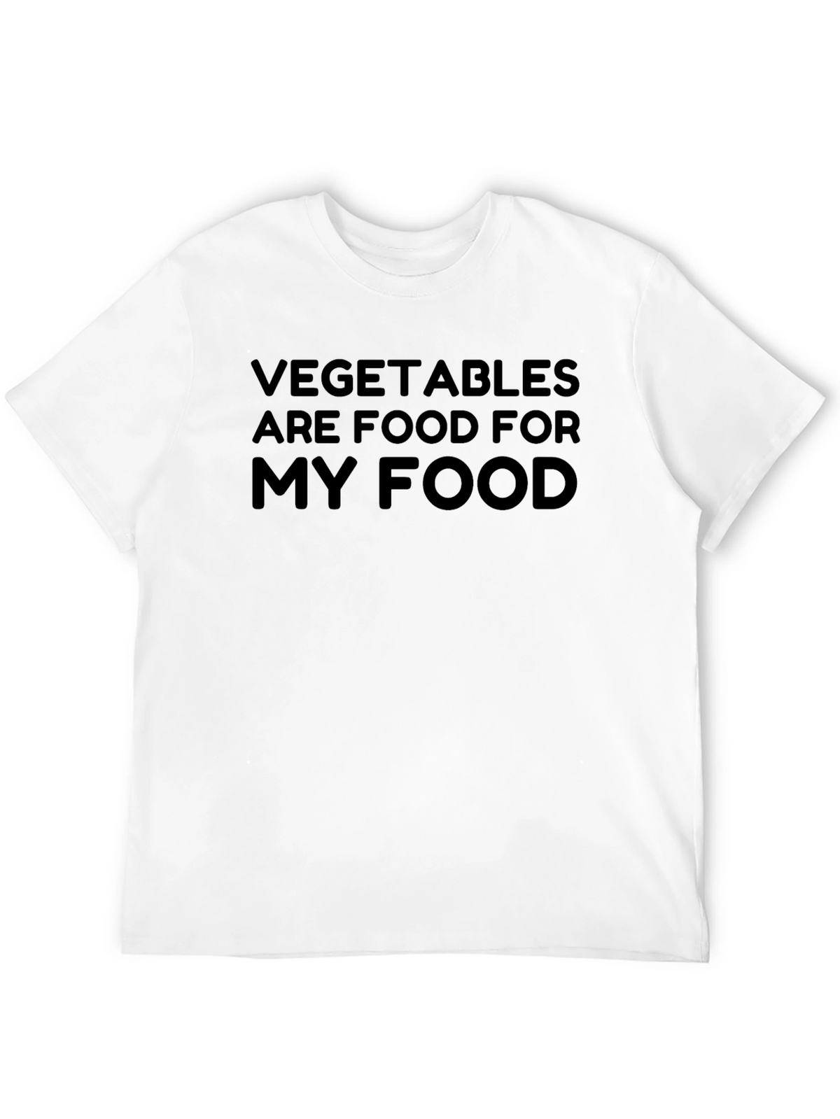 Vegetables Are Food For My Food Funny T-Shirt
