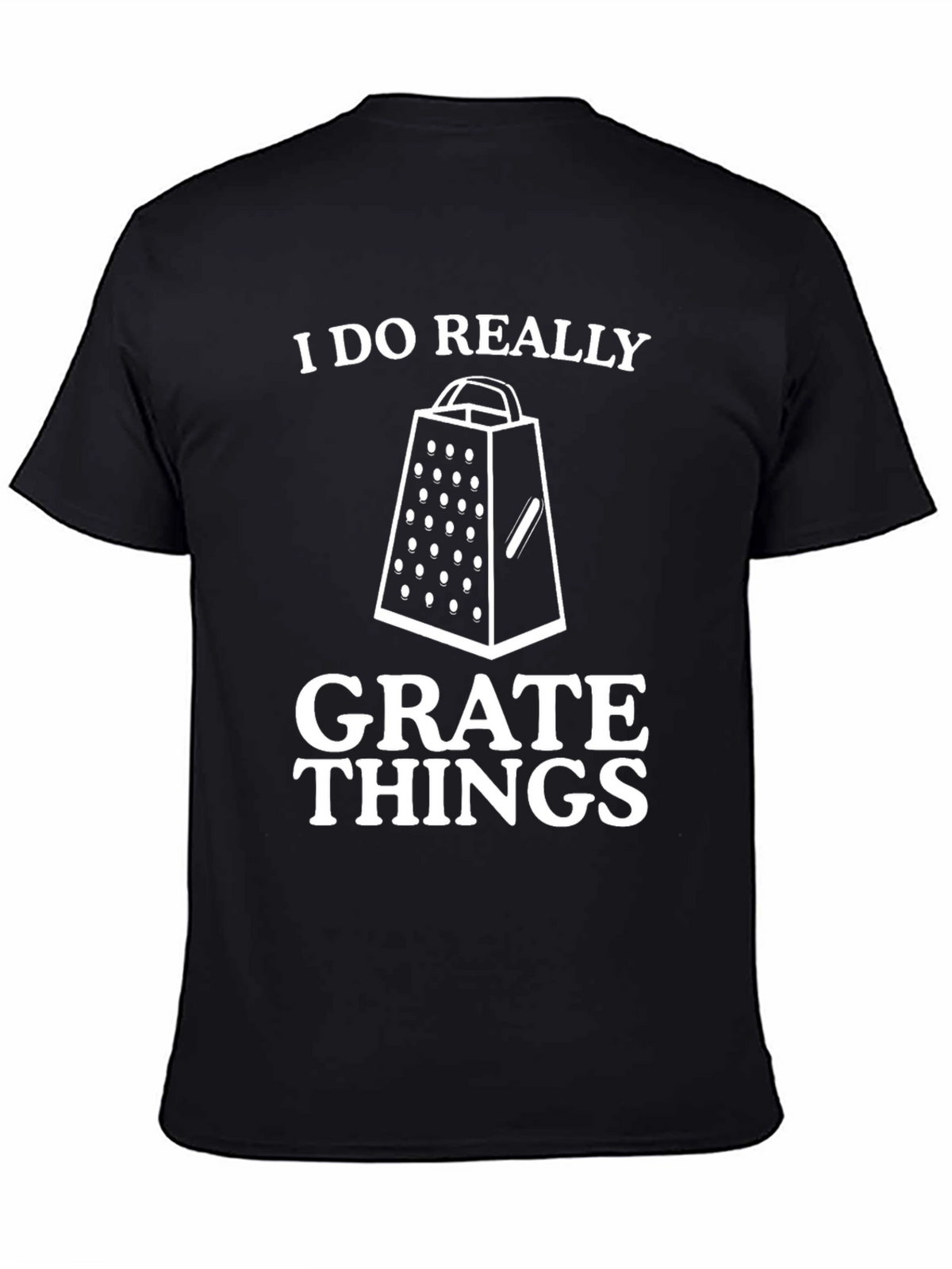 I Do Really Grate Things Black Graphic Tee