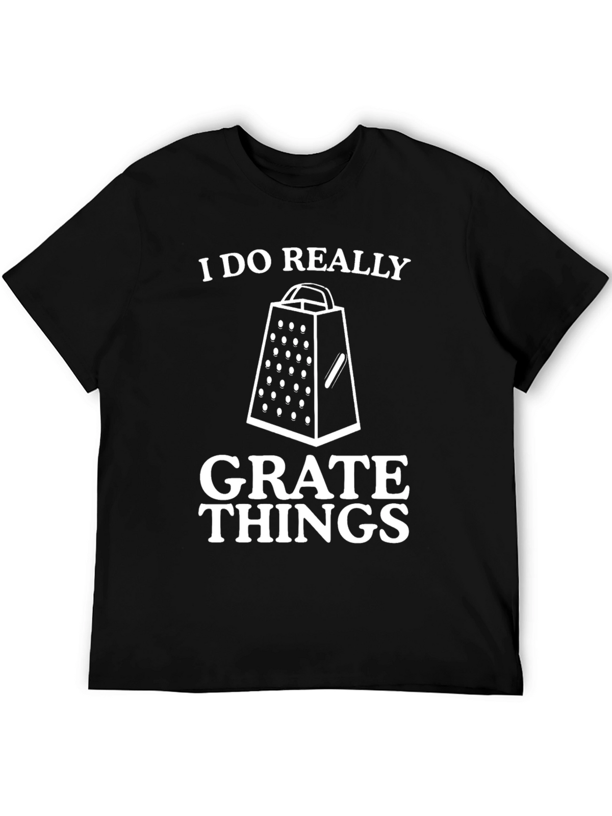 I Do Really Grate Things Black Graphic Tee