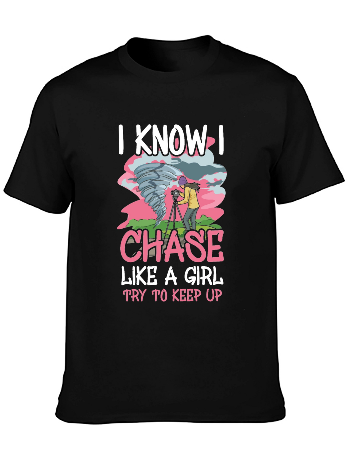 I Know I Chase Like A Girl T-Shirt