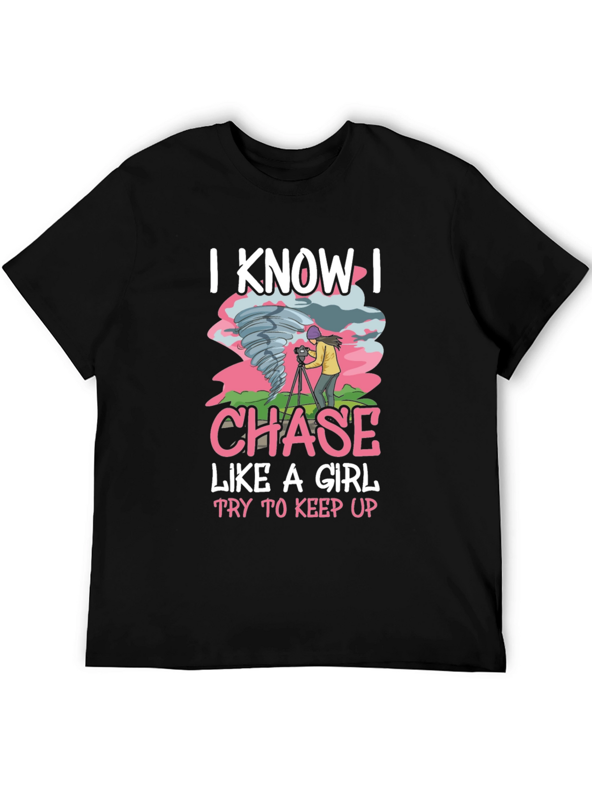 I Know I Chase Like A Girl T-Shirt