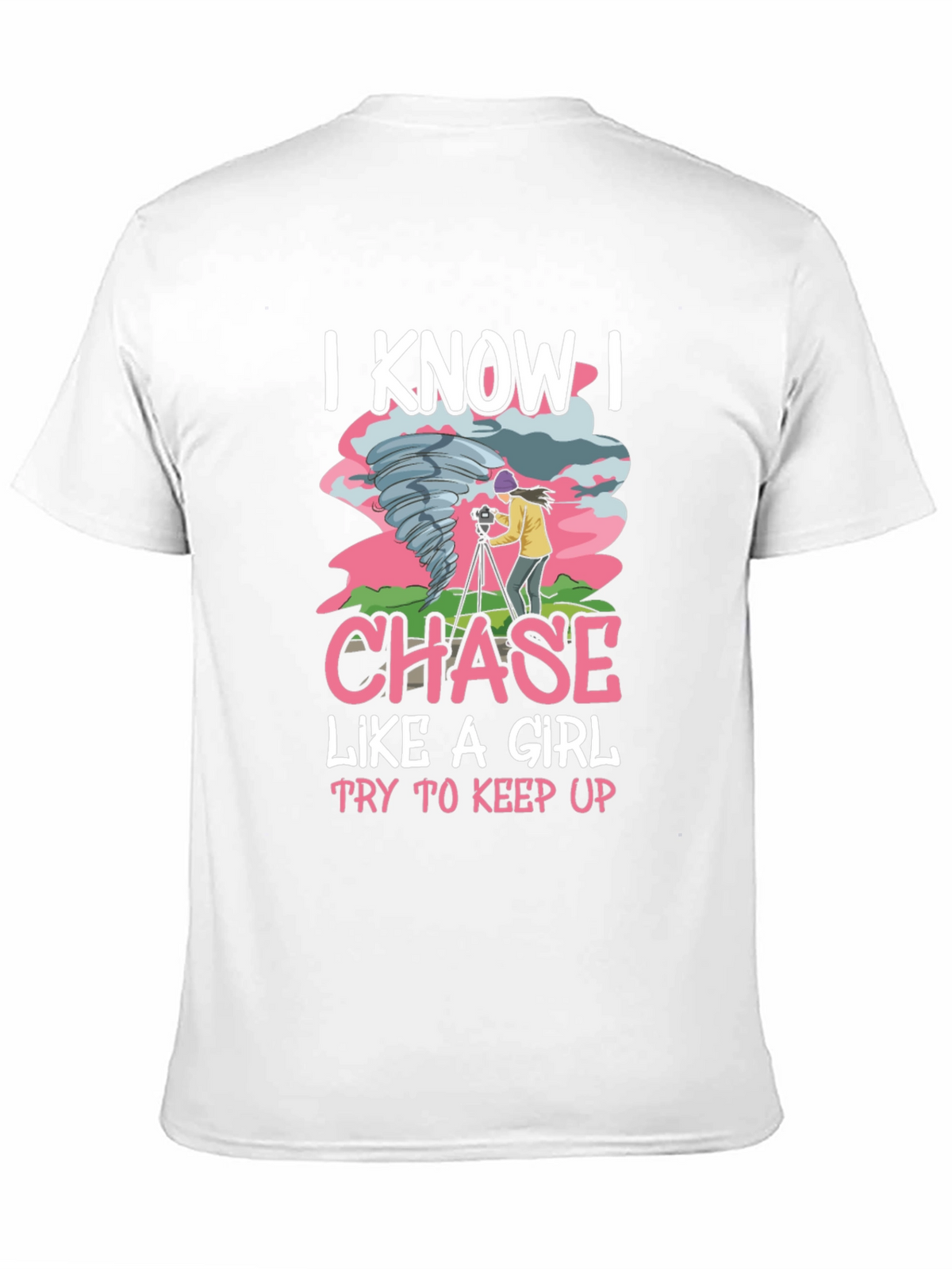 I Know I Chase Like A Girl T-Shirt