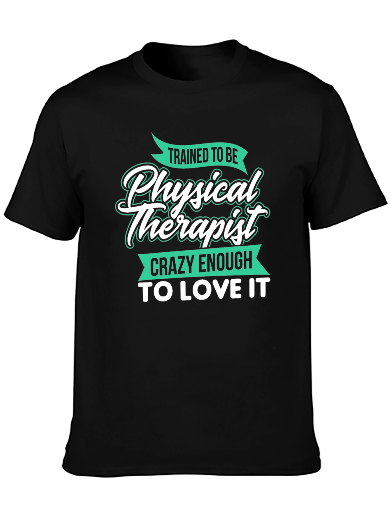Trained Physical Therapist Crazy Love Graphic Tee