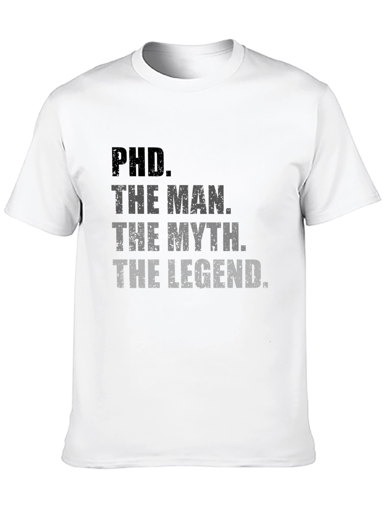 PhD. The Man The Myth The Legend T-Shirt