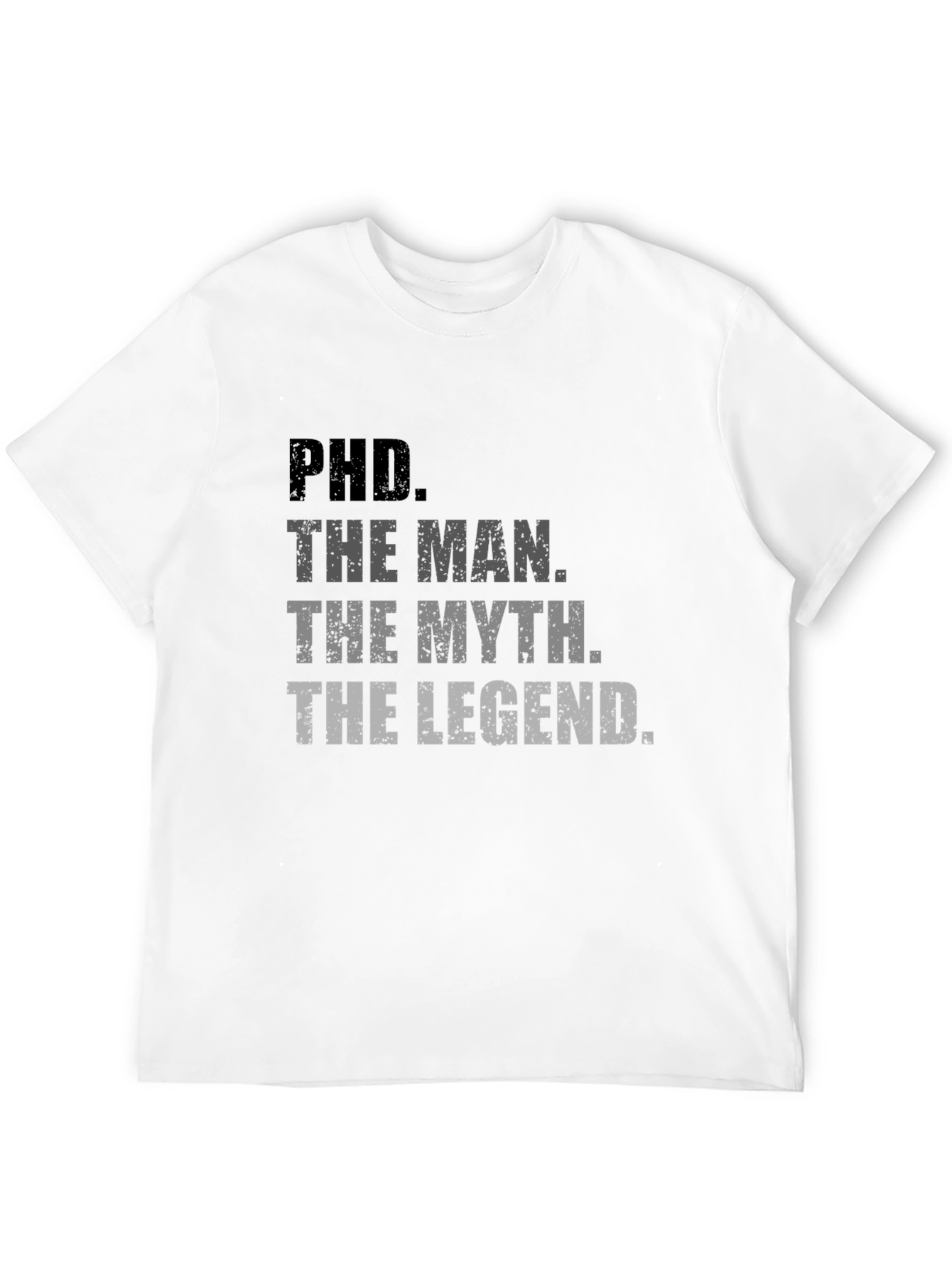 PhD. The Man The Myth The Legend T-Shirt
