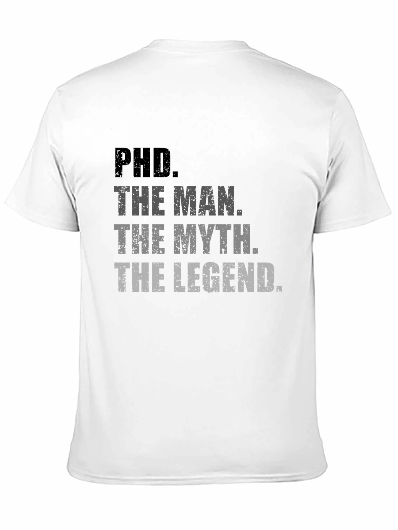 PhD. The Man The Myth The Legend T-Shirt