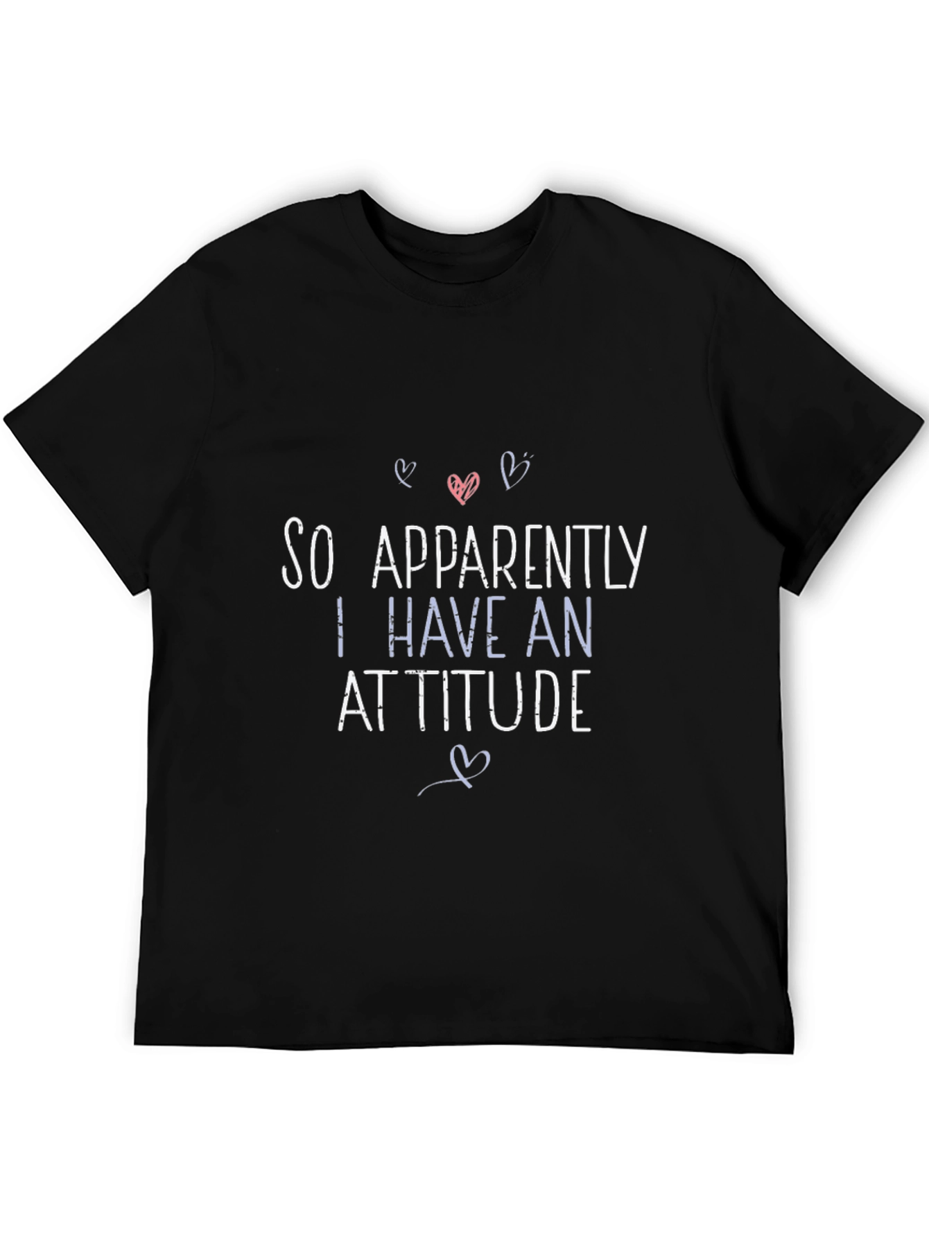 So Apparently I Have An Attitude Graphic T-Shirt
