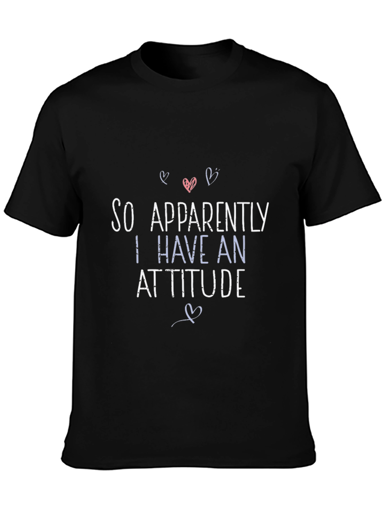 So Apparently I Have An Attitude Graphic T-Shirt
