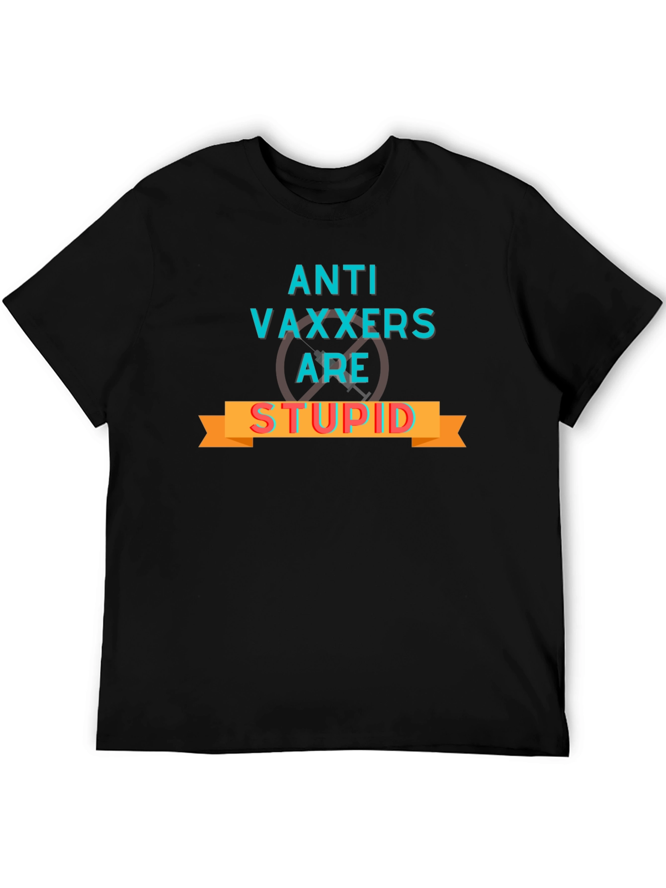 Anti-Vaxxers are Stupid Graphic Tee - Bold Statement