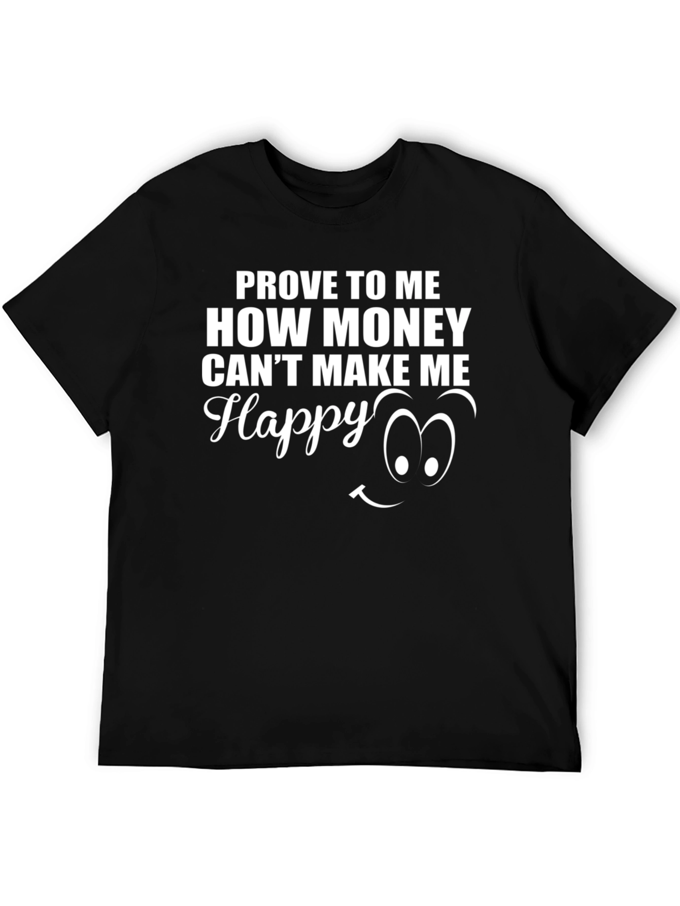 Prove Money Cant Buy Happiness Black T-Shirt