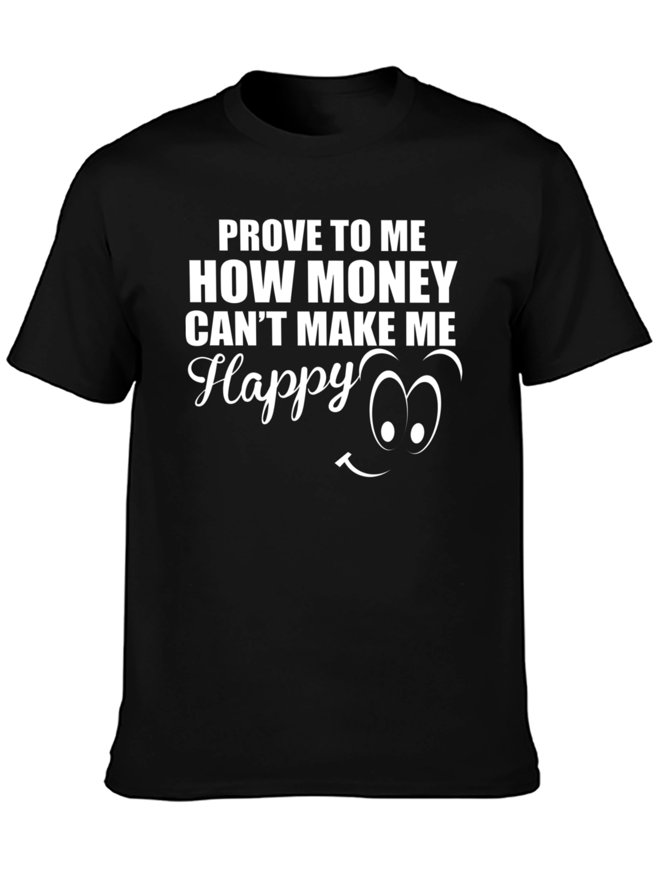 Prove Money Cant Buy Happiness Black T-Shirt