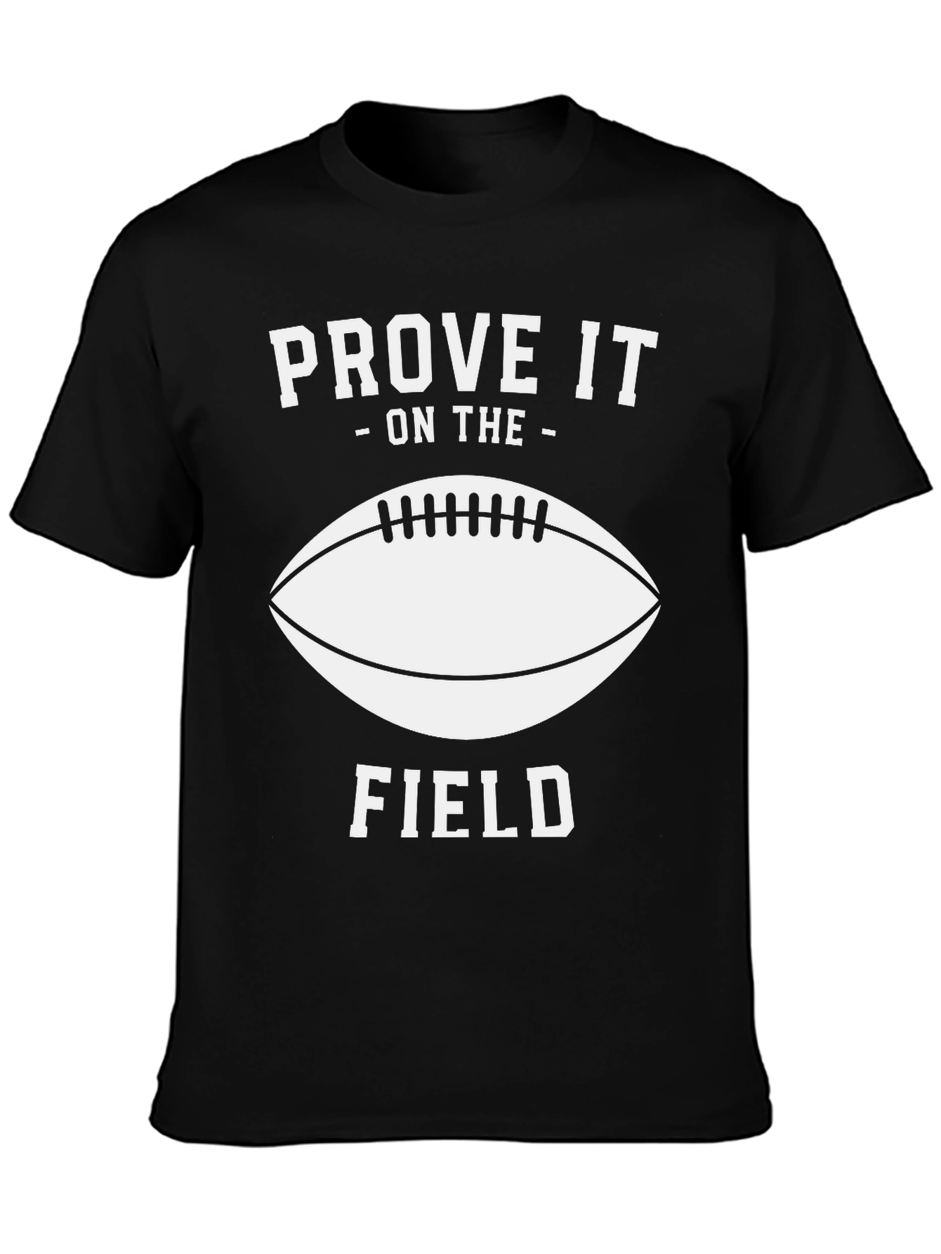 Prove It On The Field Football T-Shirt