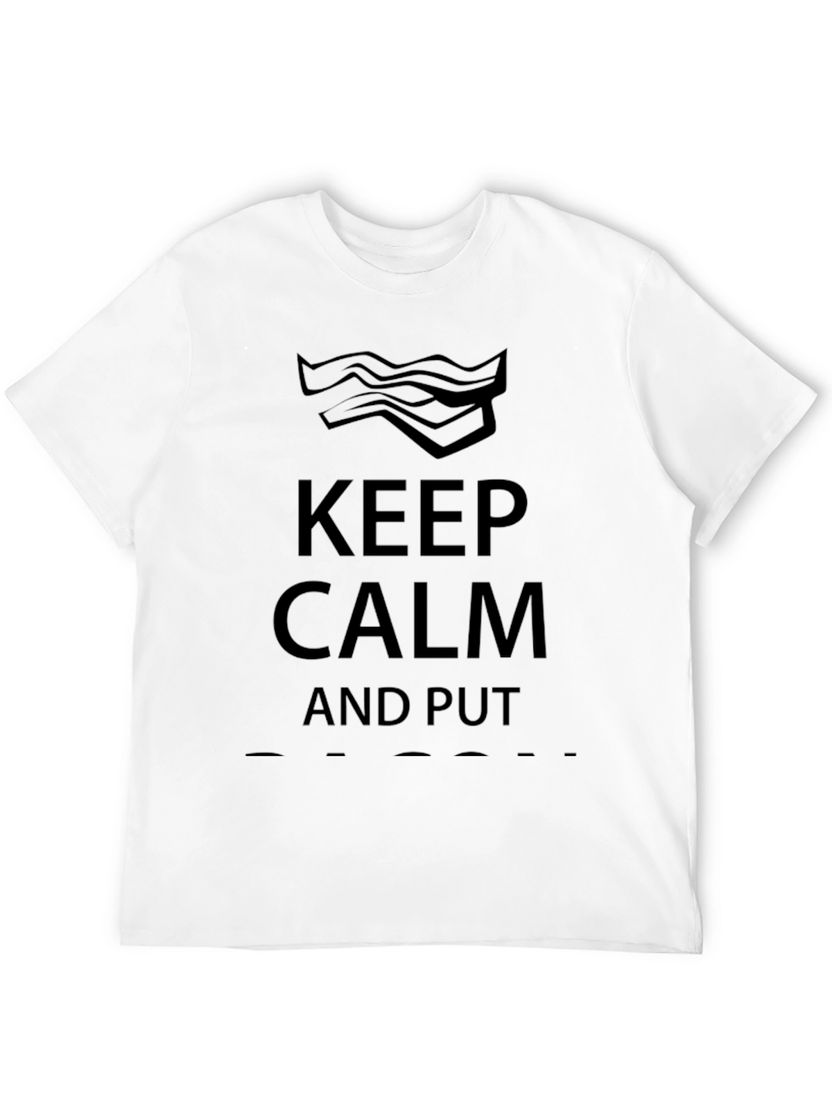 Keep Calm and Put Bacon On Funny Graphic T-Shirt