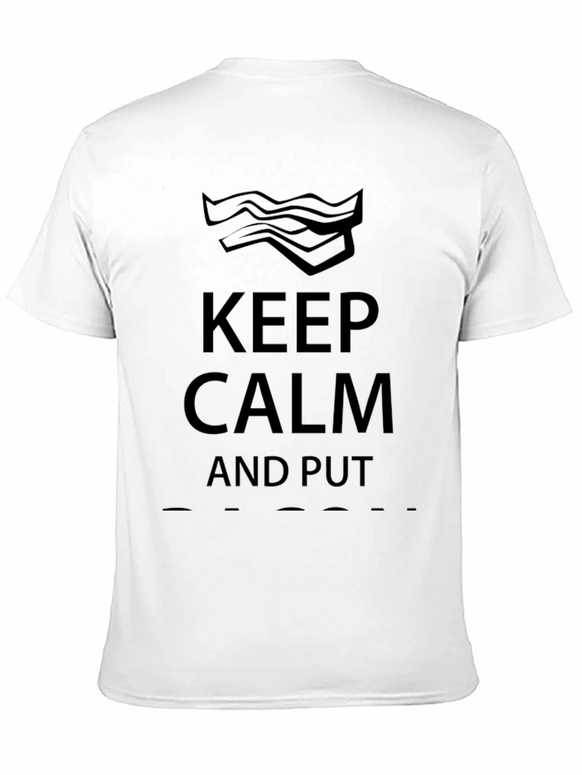 Keep Calm and Put Bacon On Funny Graphic T-Shirt