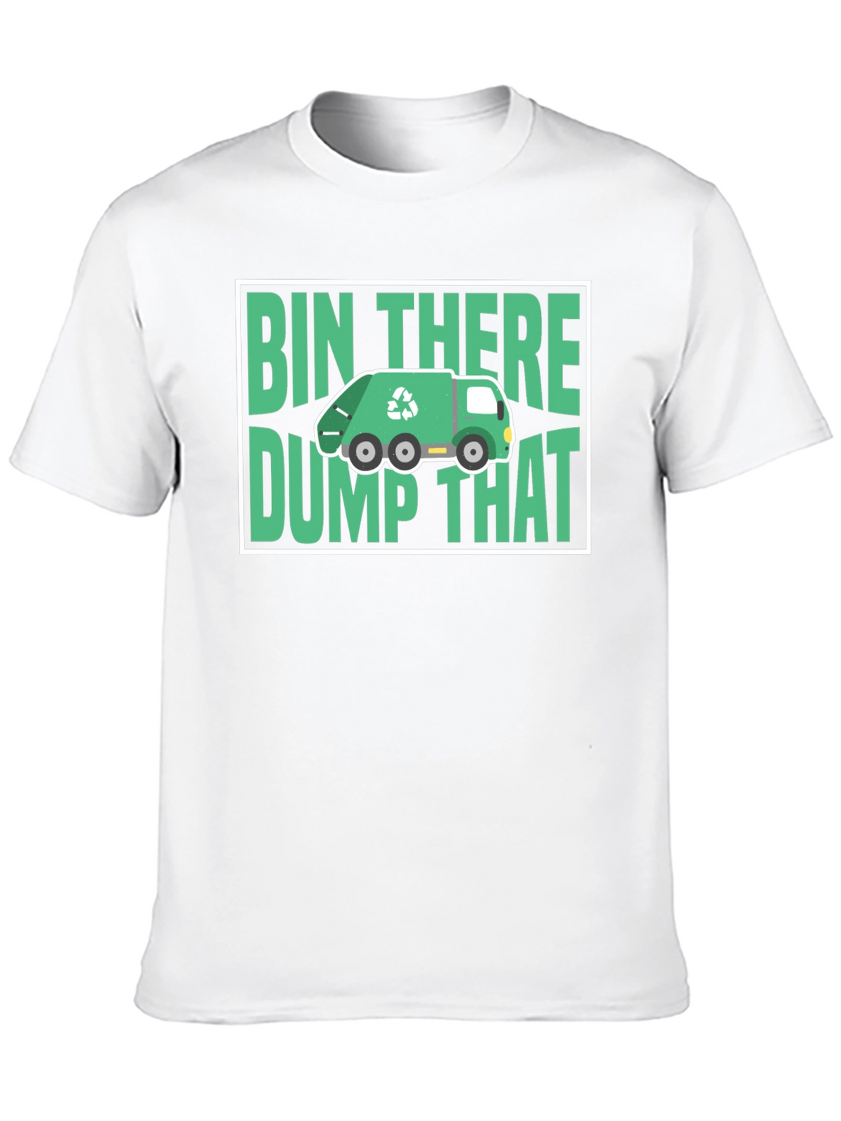 Bin There Dump That T-Shirt - Funny Recycling Tee
