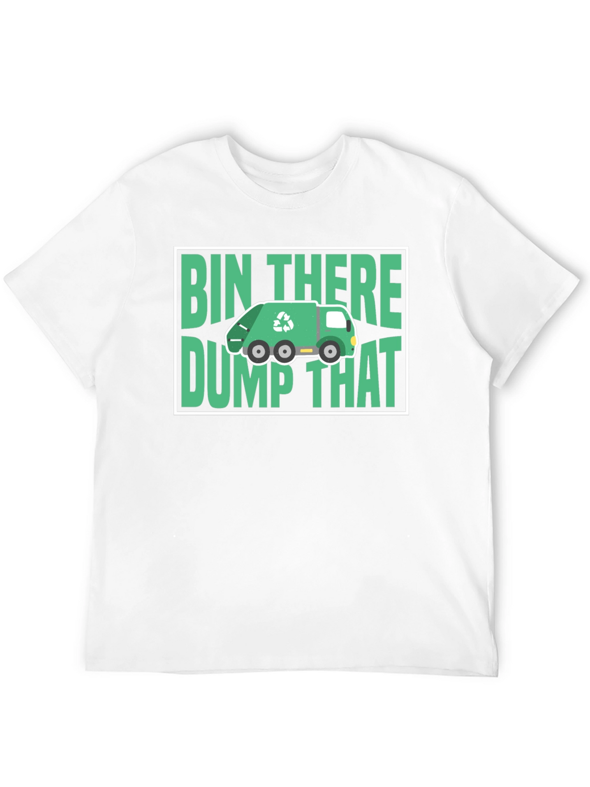 Bin There Dump That T-Shirt - Funny Recycling Tee