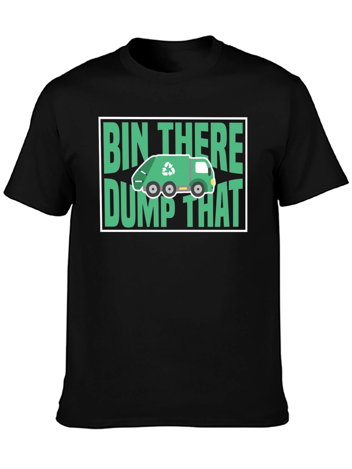 Bin There Dump That T-Shirt - Funny Recycling Tee