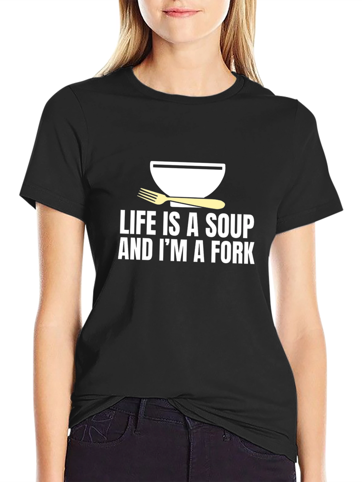 Life is Soup Im a Fork Graphic Tee