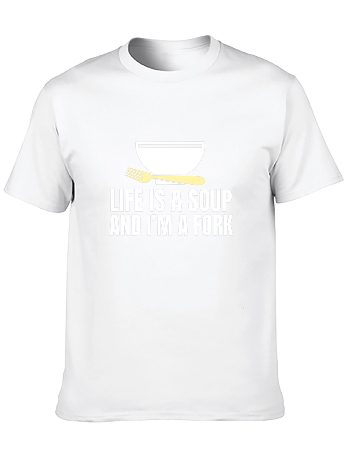 Life is Soup Im a Fork Graphic Tee