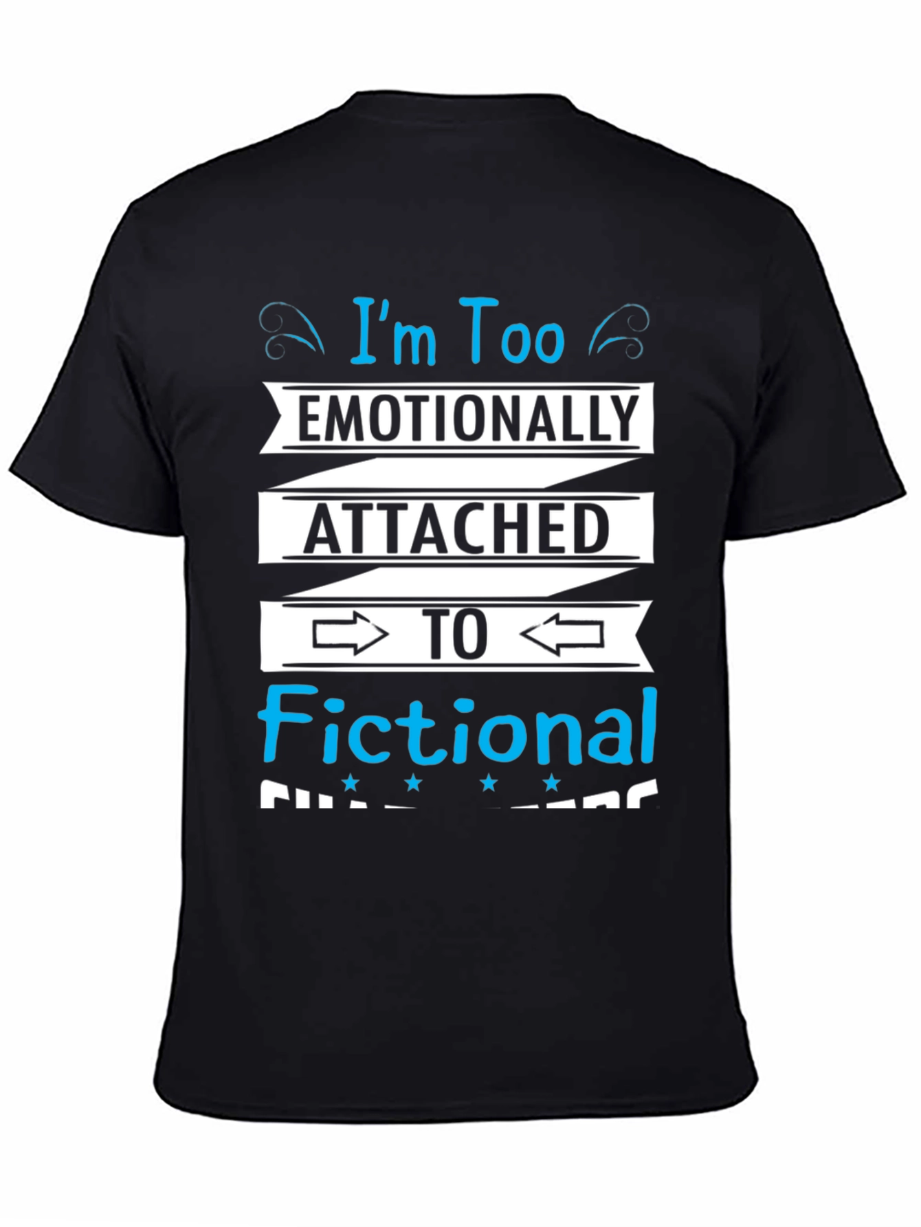 Emotionally Attached Fictional Characters Black T-Shirt