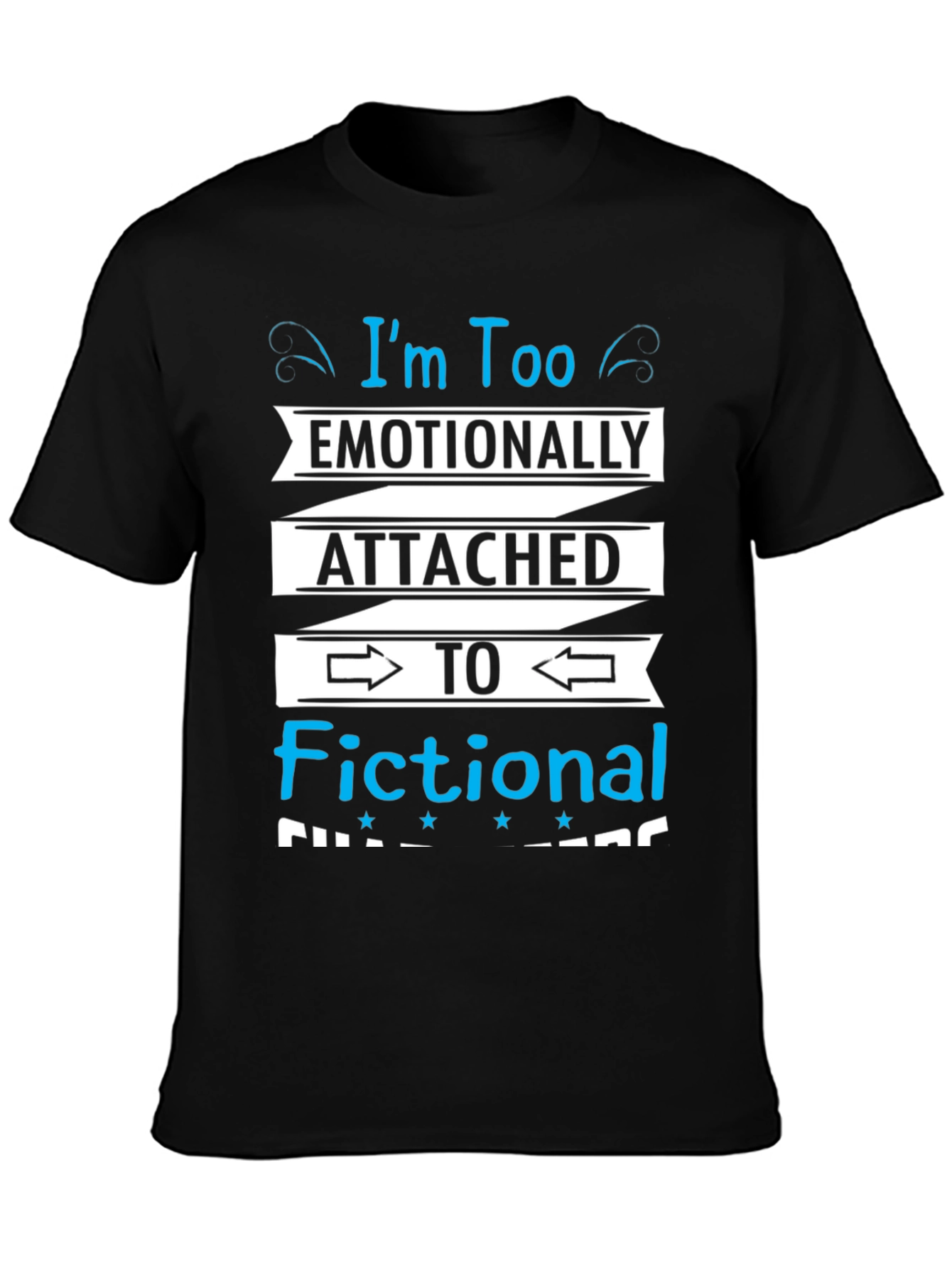 Emotionally Attached Fictional Characters Black T-Shirt