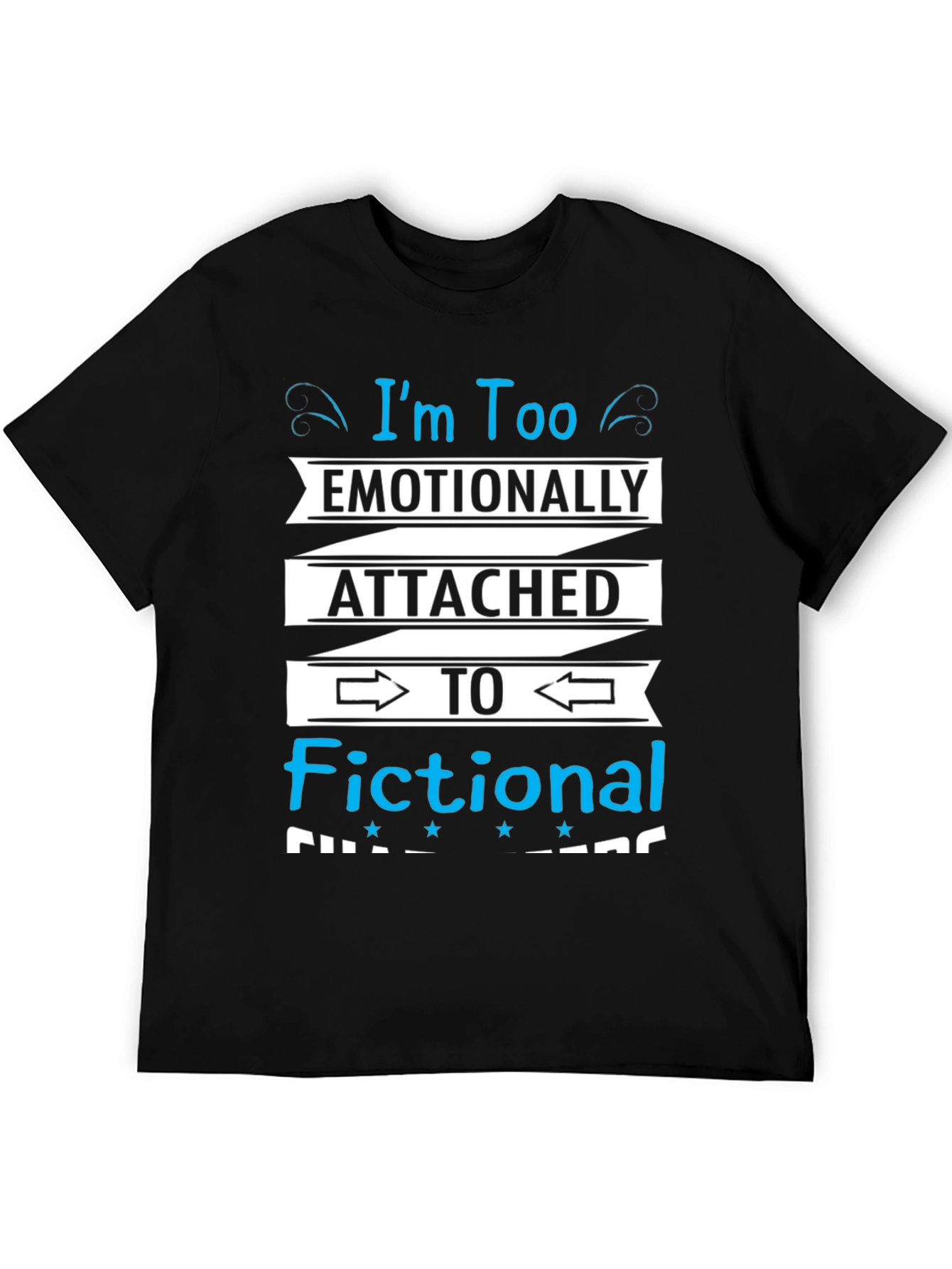 Emotionally Attached Fictional Characters Black T-Shirt