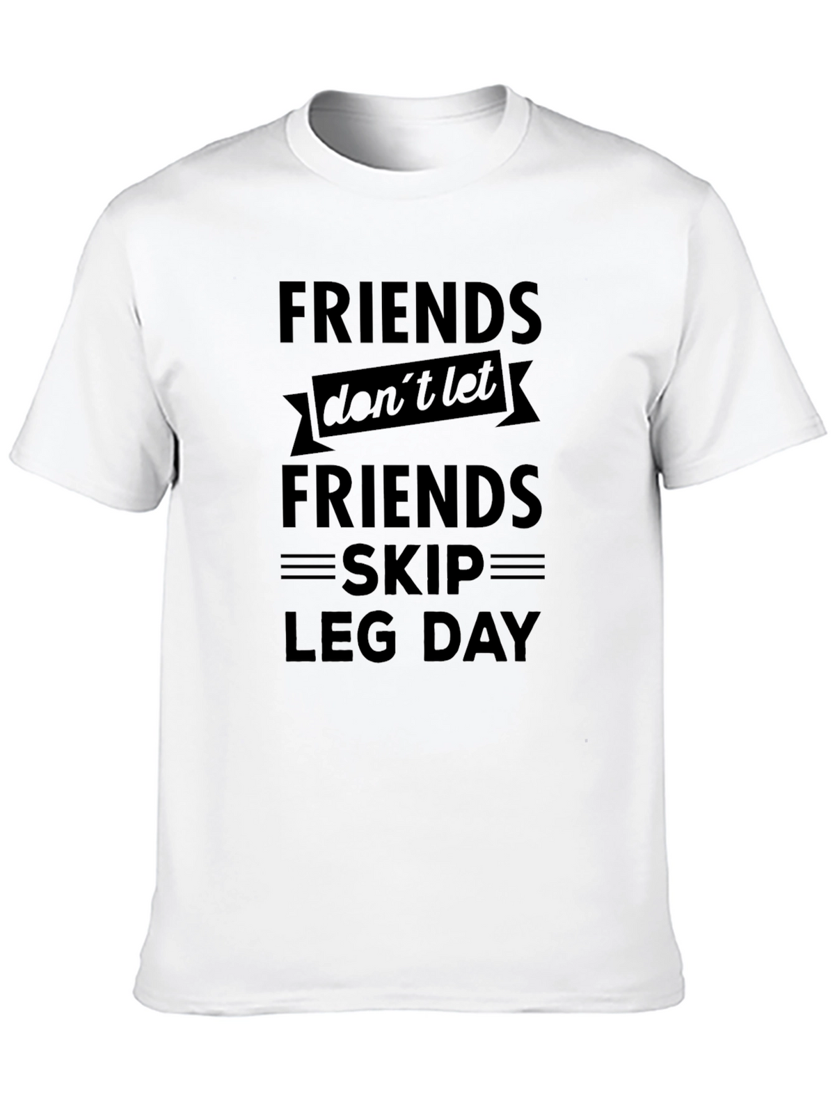 Friends Dont Let Friends Skip Leg Day T-Shirt
