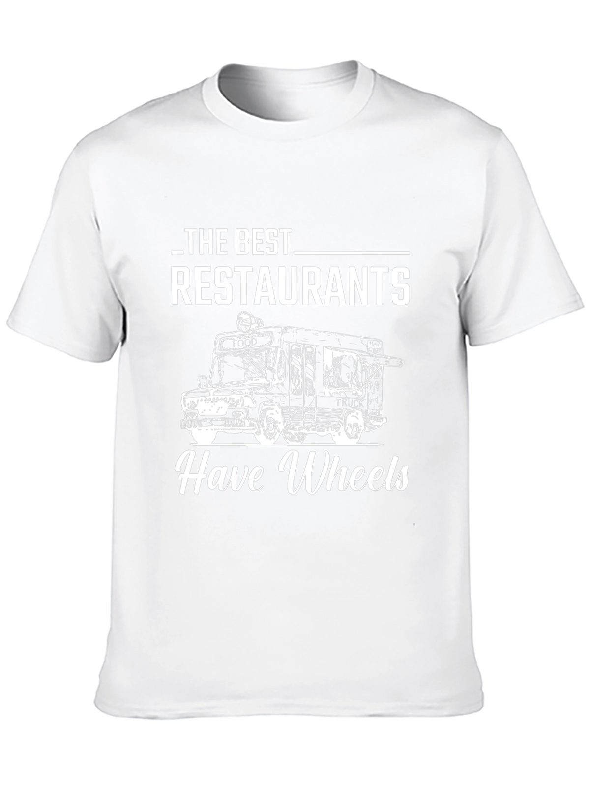 Food Truck Lover T-Shirt: Restaurants Have Wheels