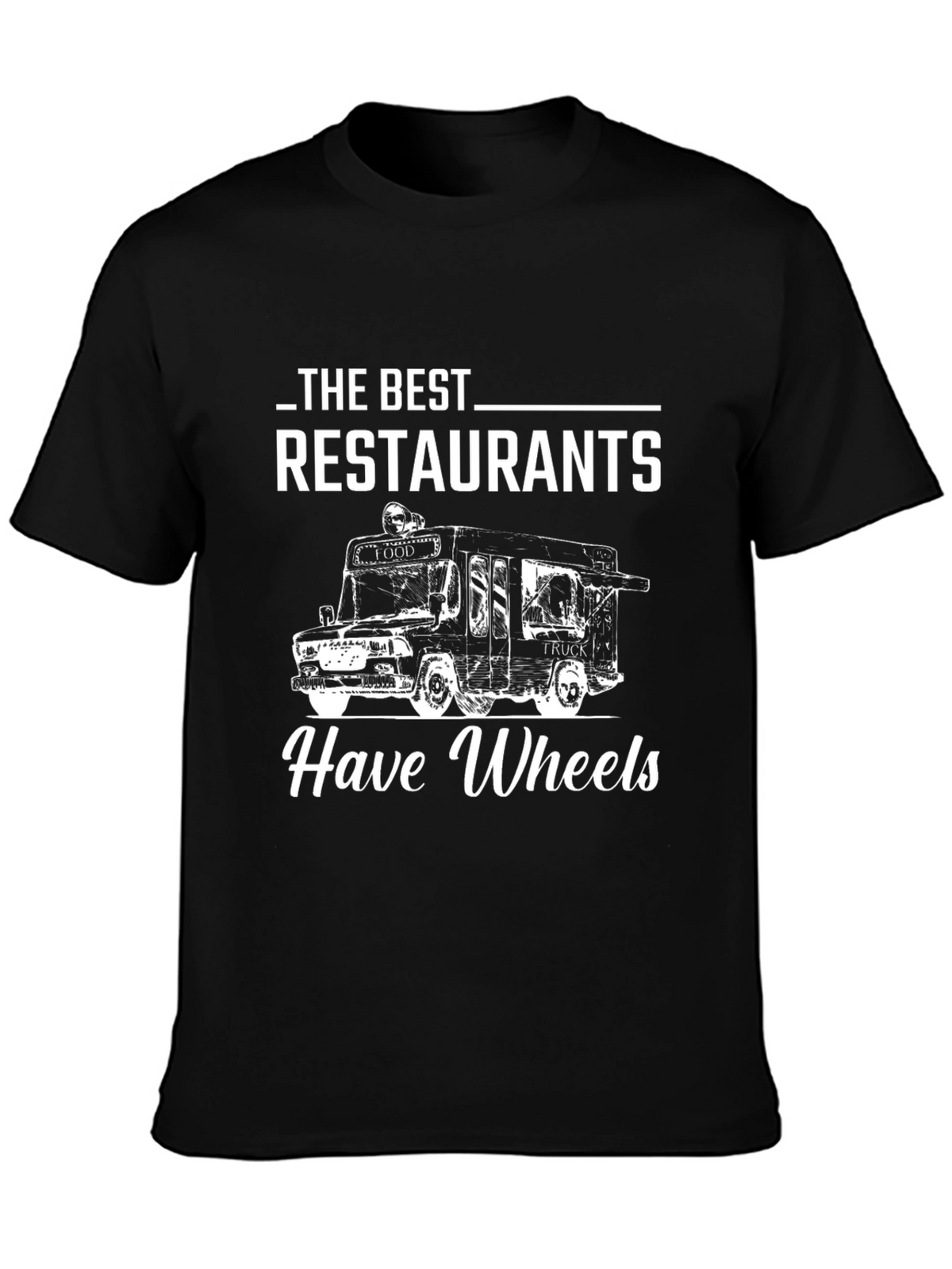 Food Truck Lover T-Shirt: Restaurants Have Wheels