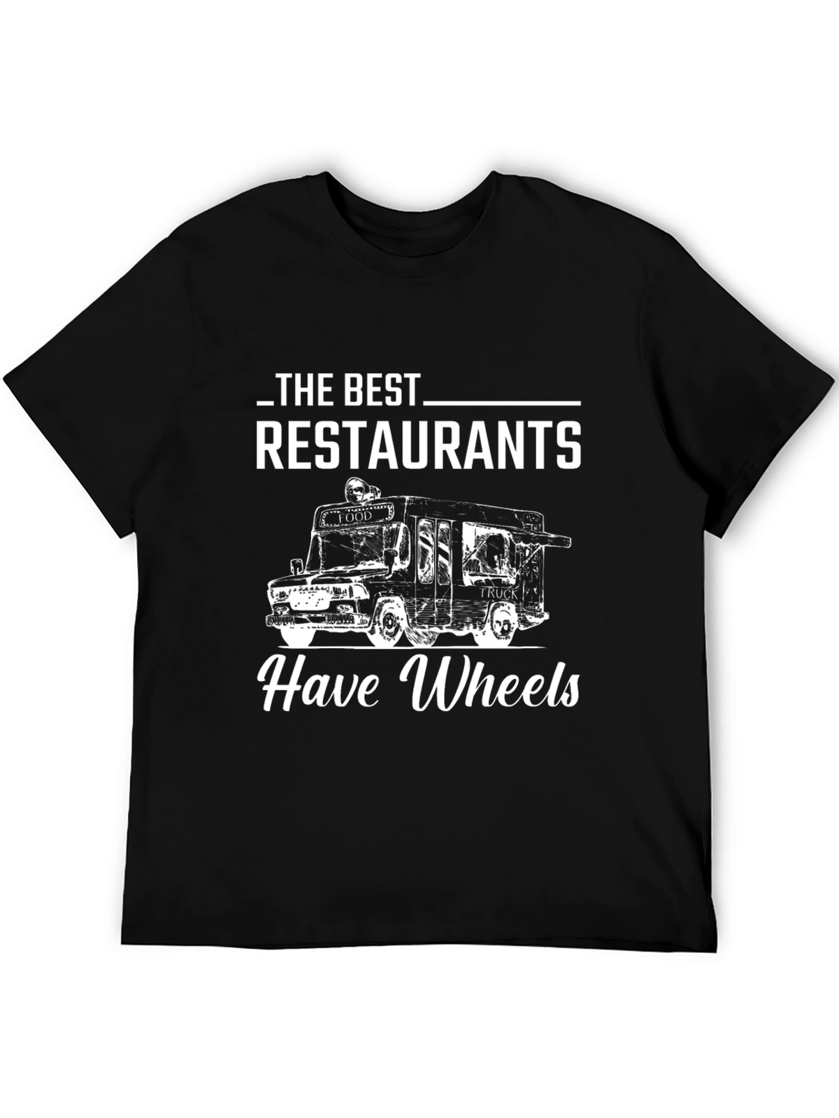 Food Truck Lover T-Shirt: Restaurants Have Wheels