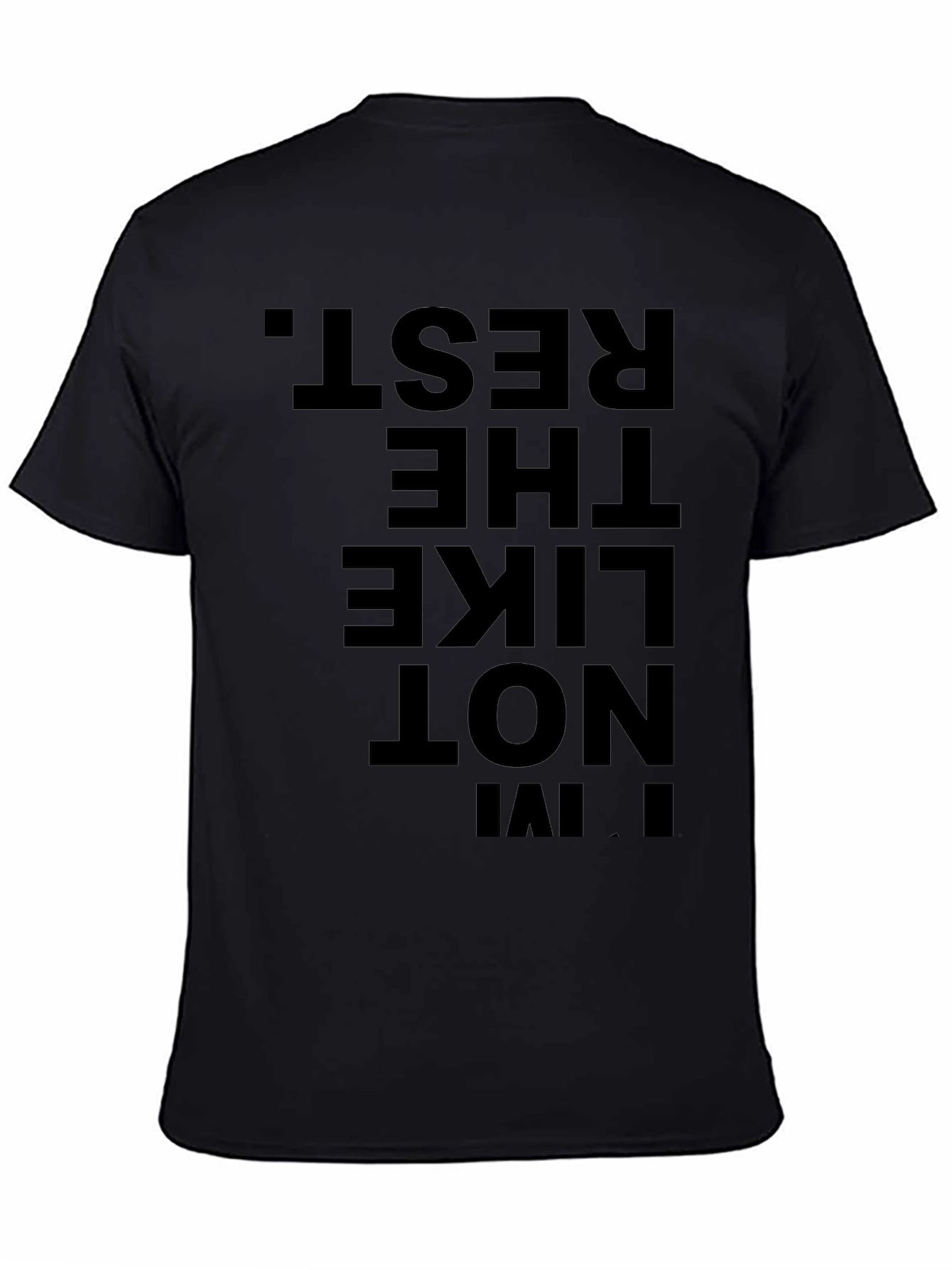 Im Not Like The Rest. Black Graphic Tee
