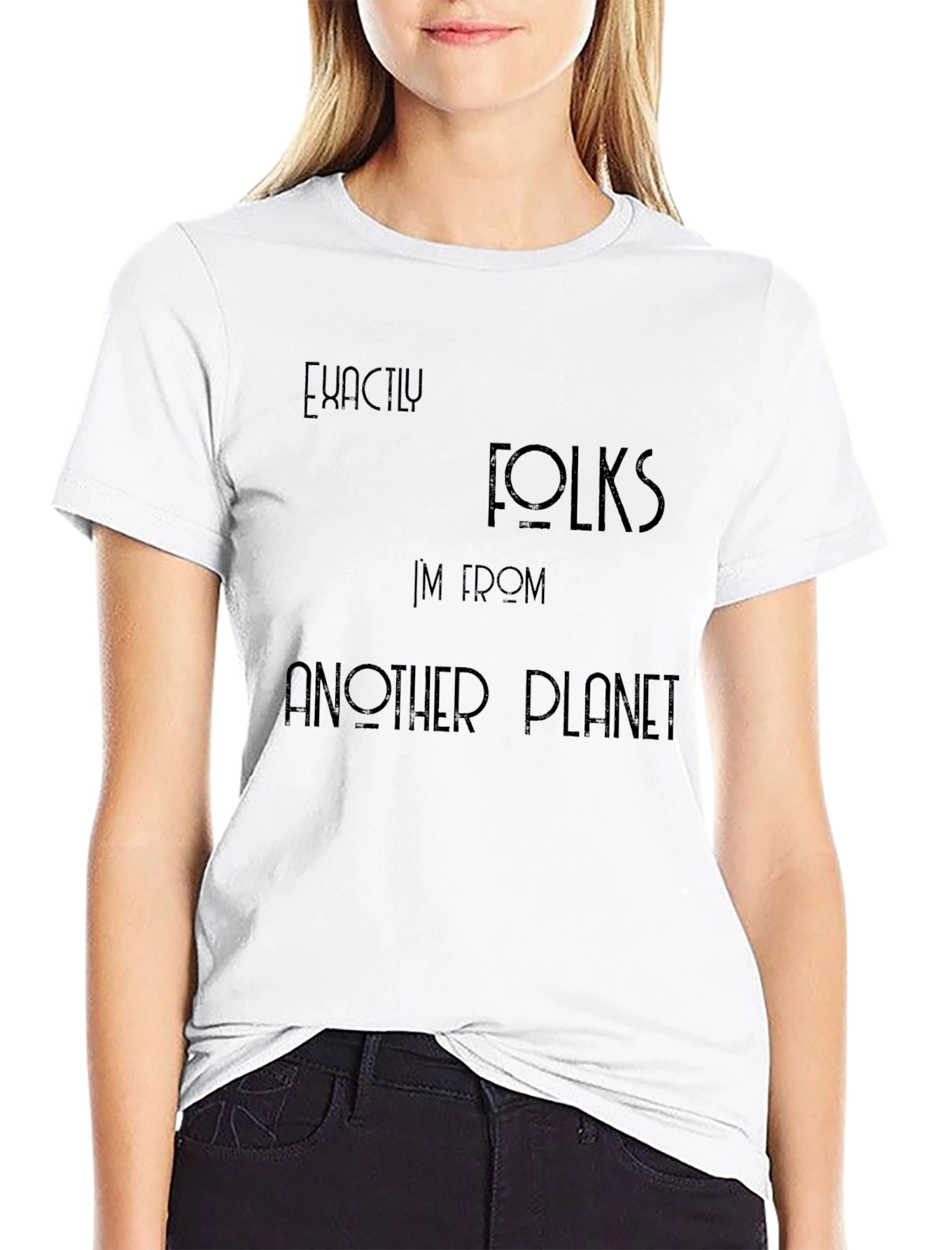 Exactly Folks T-Shirt - Im From Another Planet