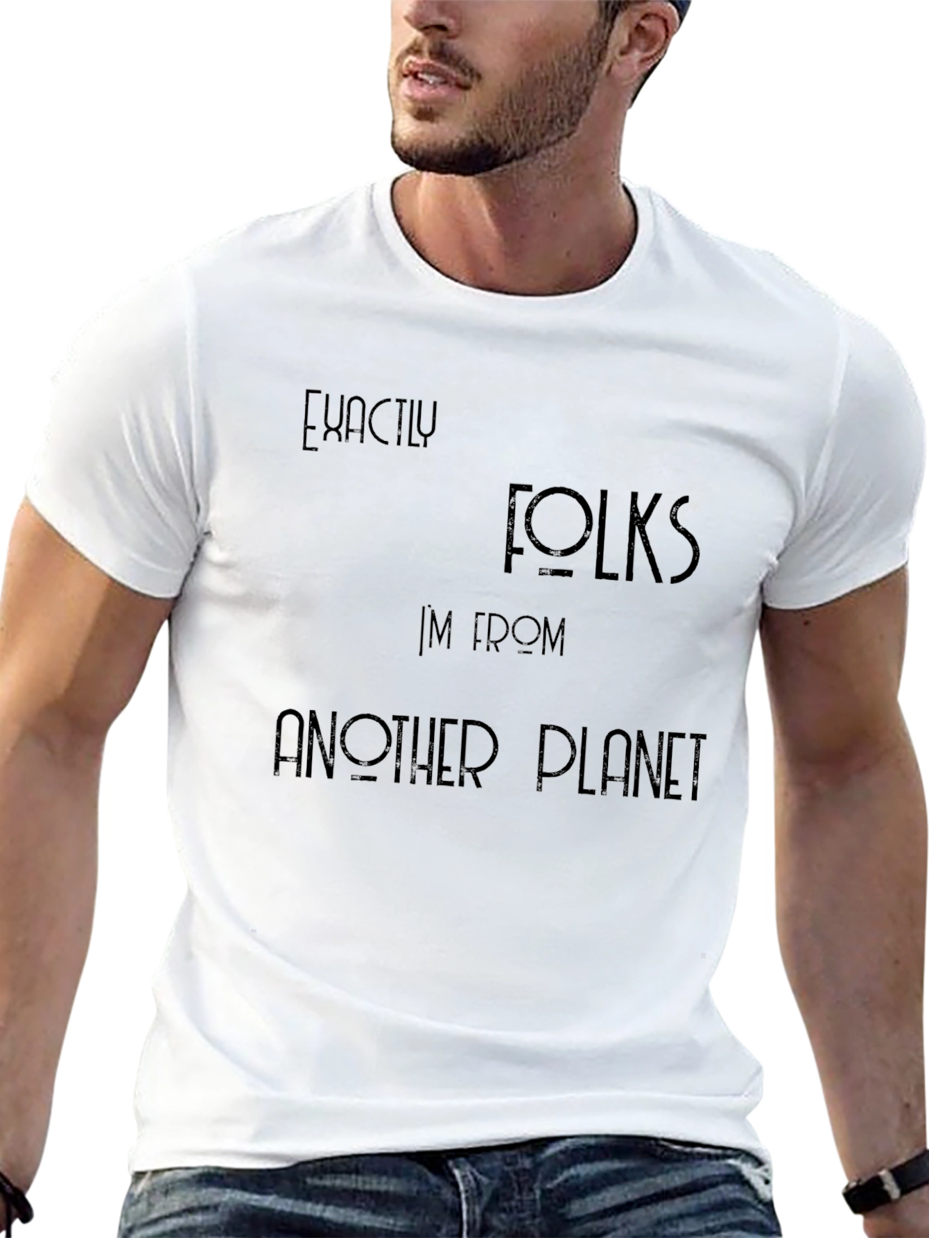 Exactly Folks T-Shirt - Im From Another Planet