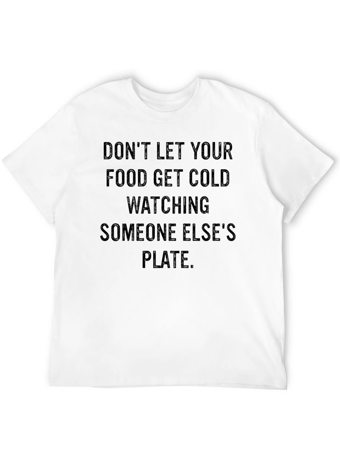 Dont Let Your Food Get Cold T-Shirt